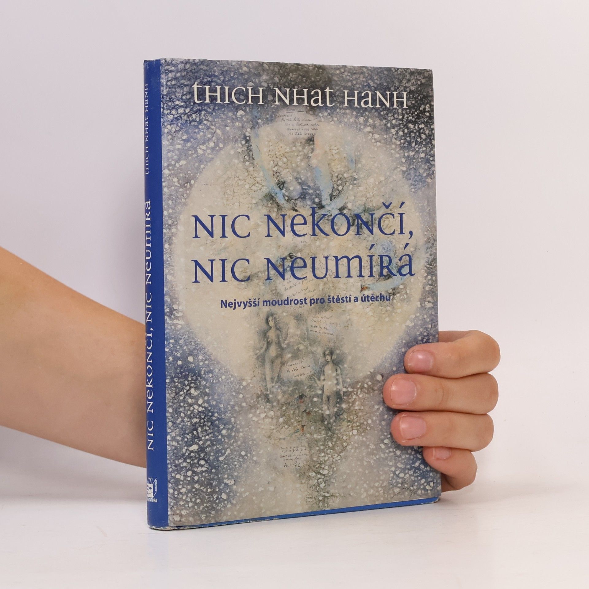 Nic nekončí, nic neumírá : nejvyšší moudrost pro štěstí a útěchu