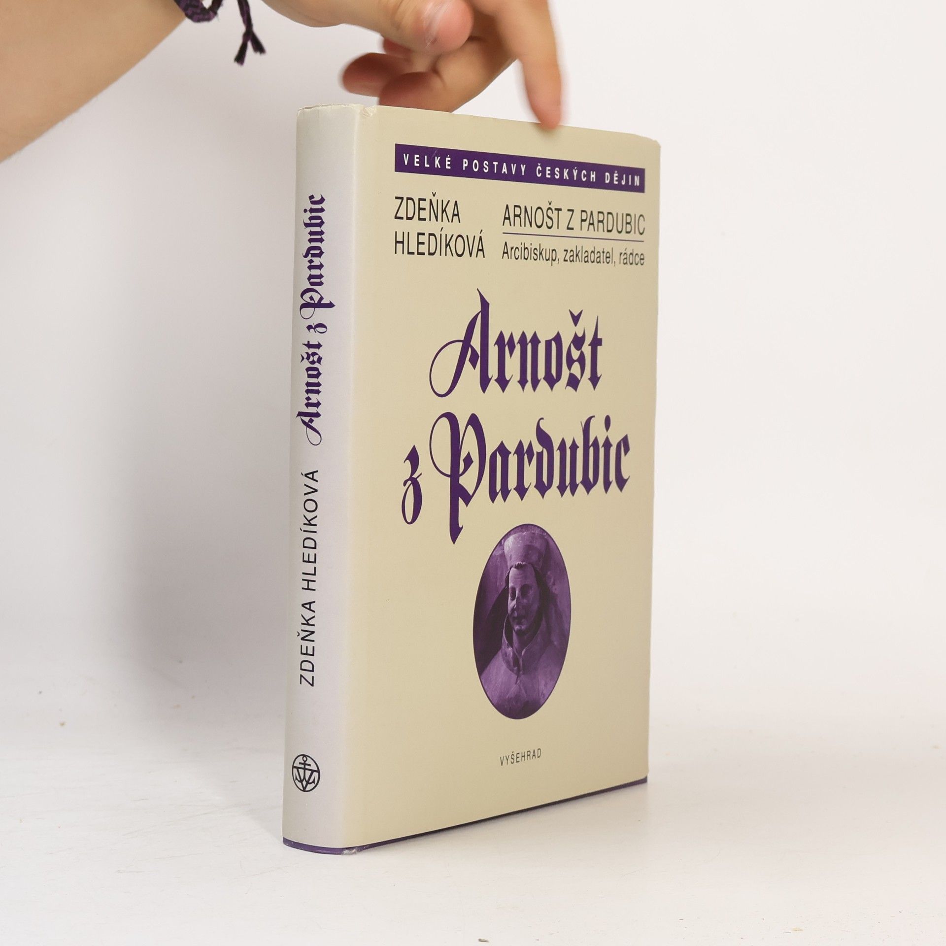 Zdeňka Hledíková Arnošt z Pardubic. Arcibiskup, zakladatel, rádce