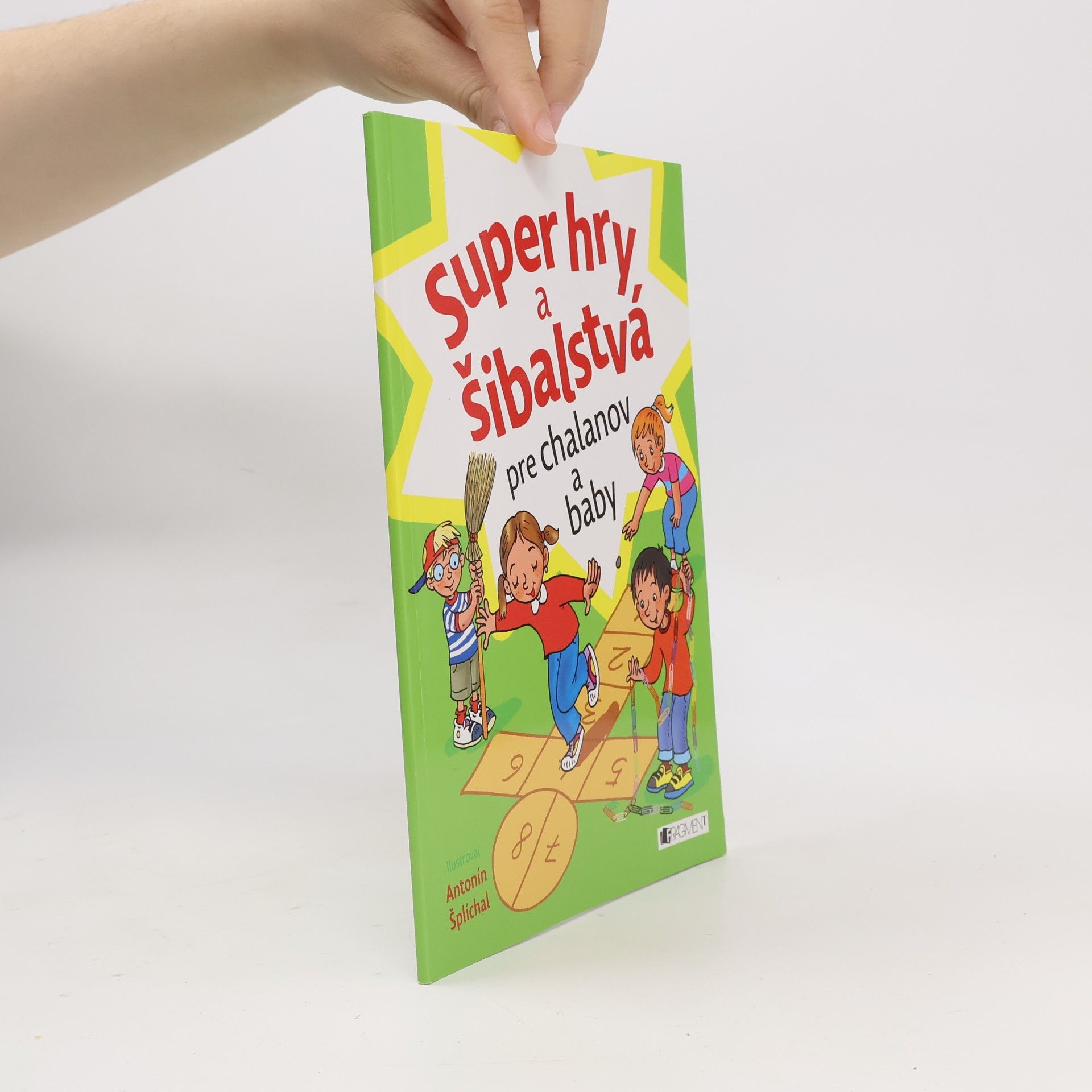 Antonín Šplíchal Super hry a šibalstvá pre chalanov a baby