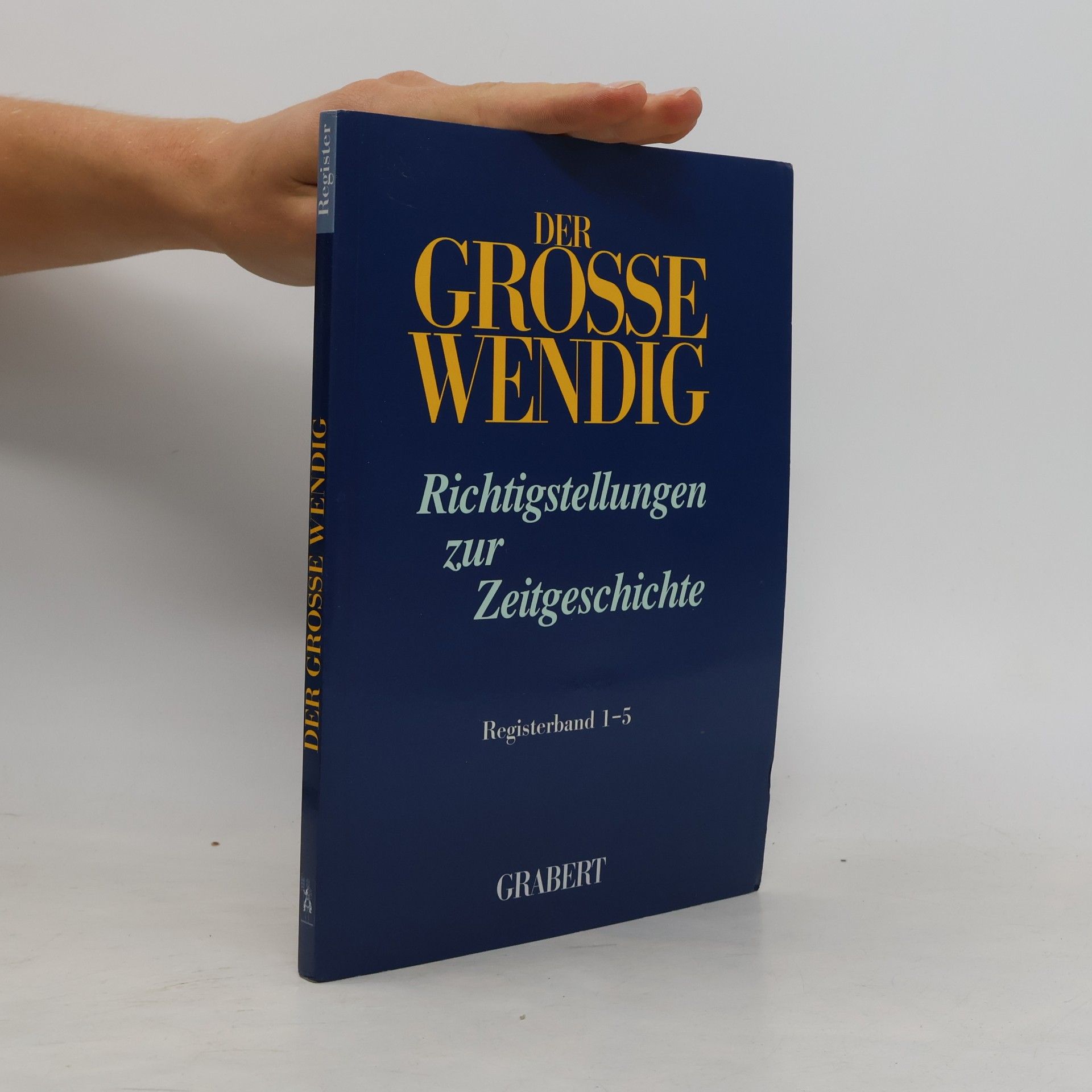 Various authors Der grosse Wendig Register: Richtigstellungen zur Zeitgeschichte. Registerband 1-5