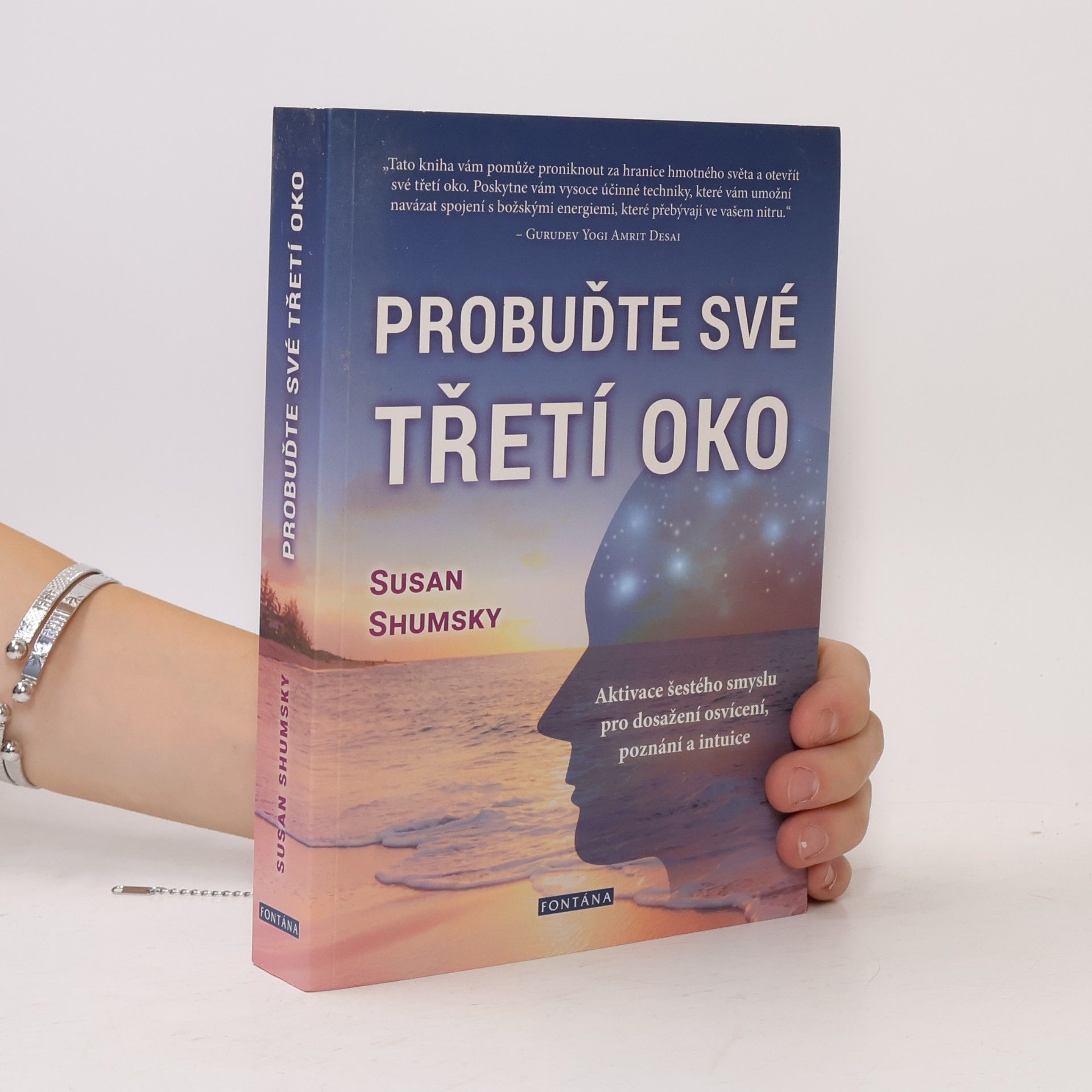 Susan G. Shumsky Probuďte své třetí oko : jak vám aktivování šestého smyslu pomůže dosáhnout poznání, osvícení a rozvinout si intuici