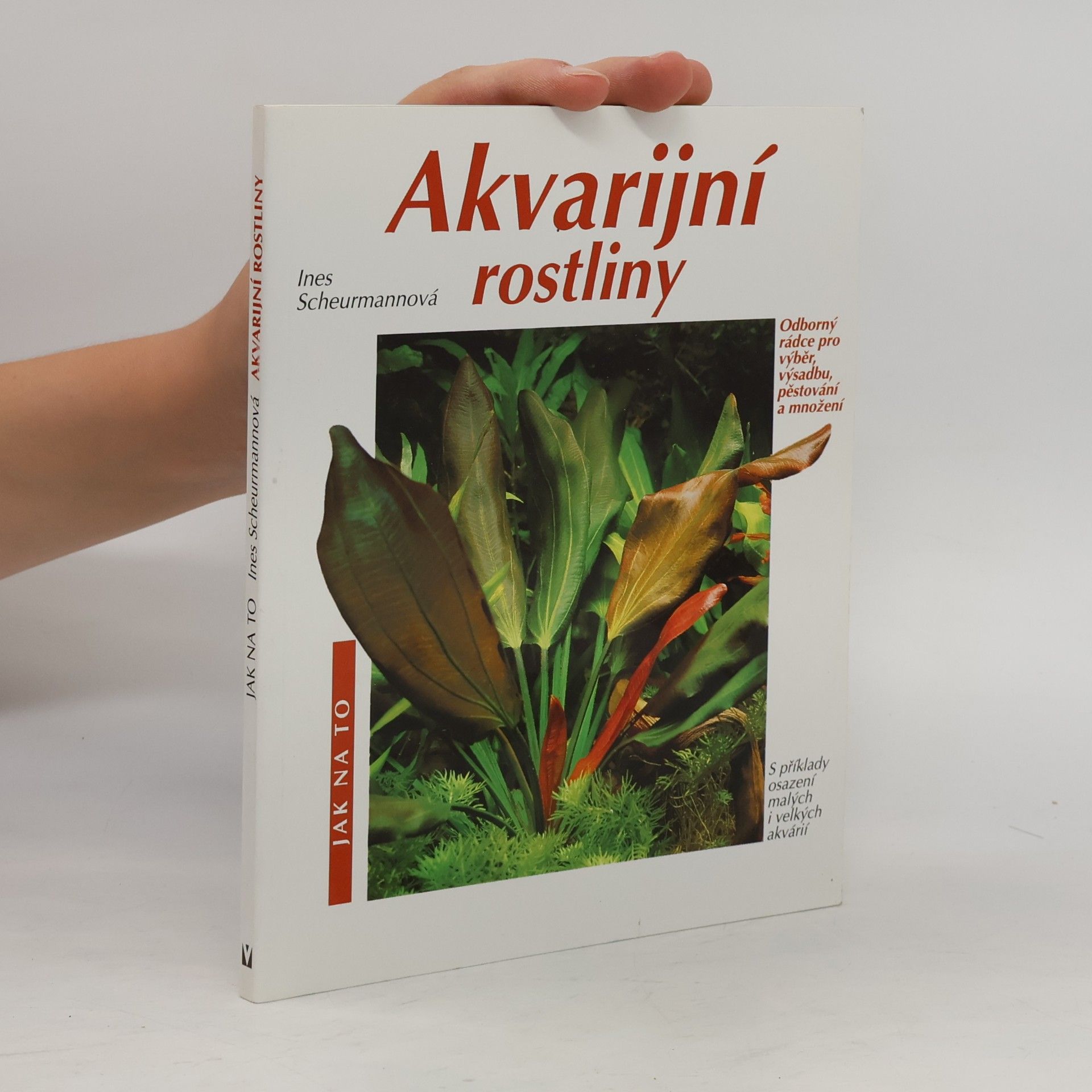 Burkard Kahl Akvarijní rostliny. Odborný rádce pro výběr, výsadbu, pěstování a množení