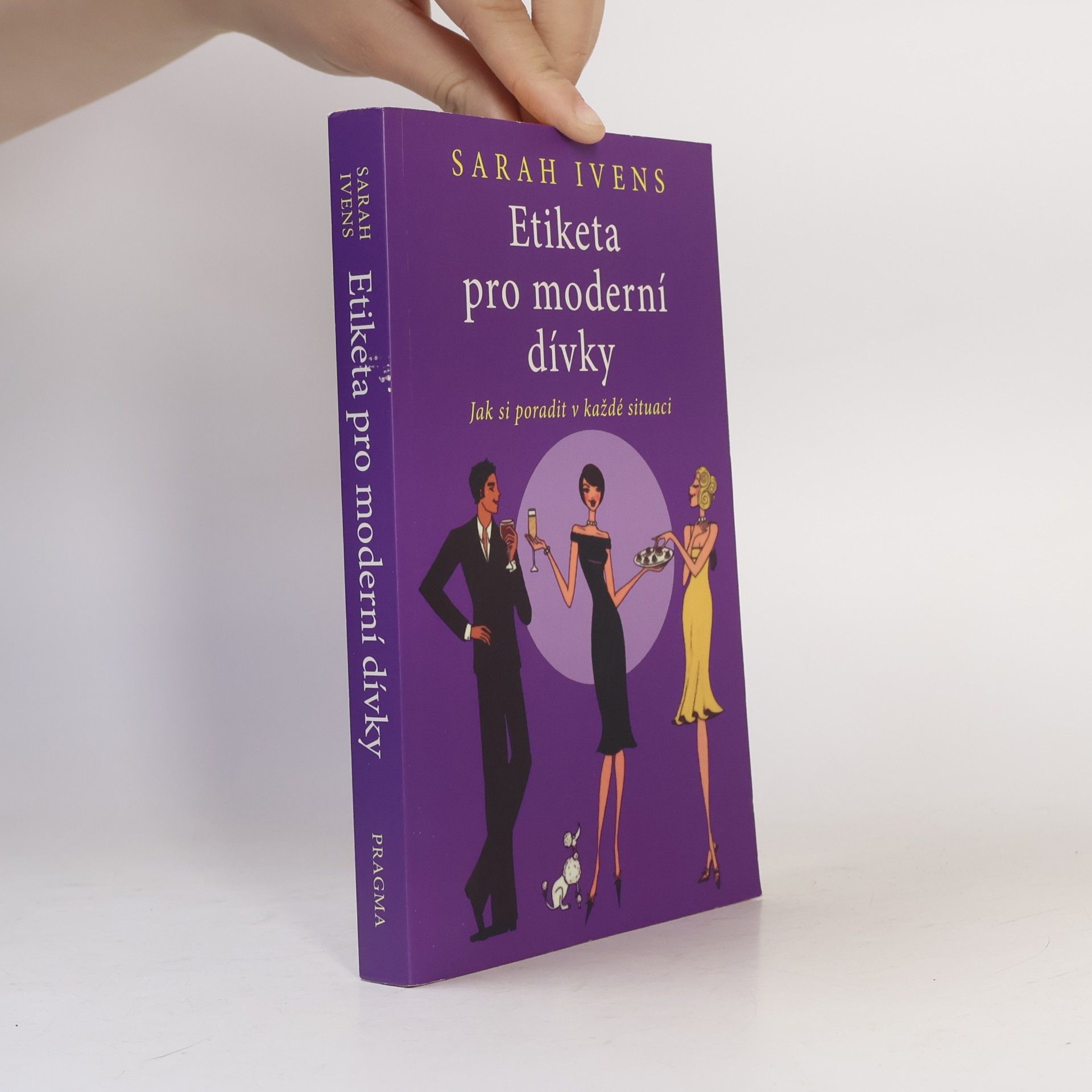 Sarah Ivens Etiketa pro moderní dívky. Jak si poradit v každé situaci