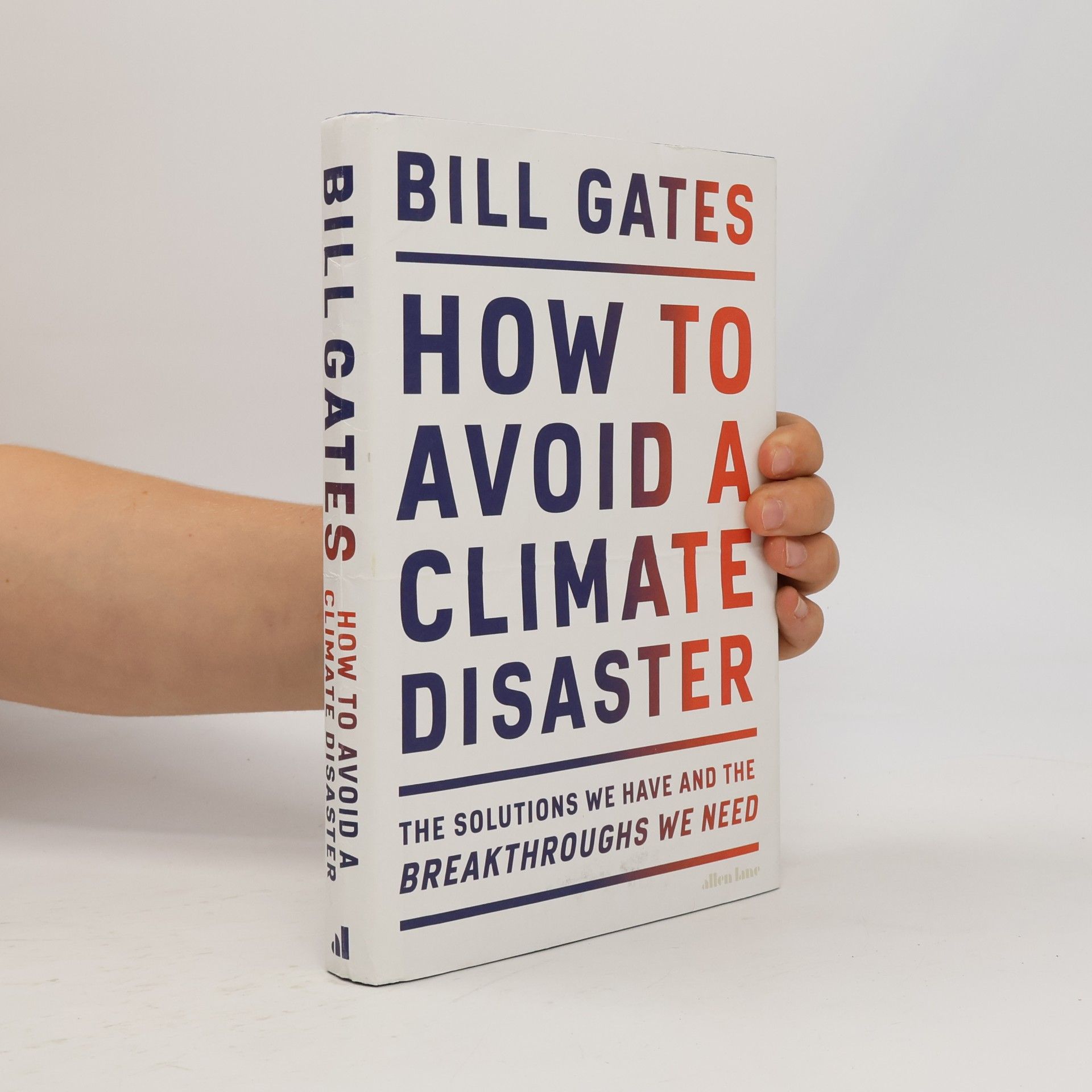 Bill Gates How to avoid a climate disaster : the solutions we have and the breakthroughs we need