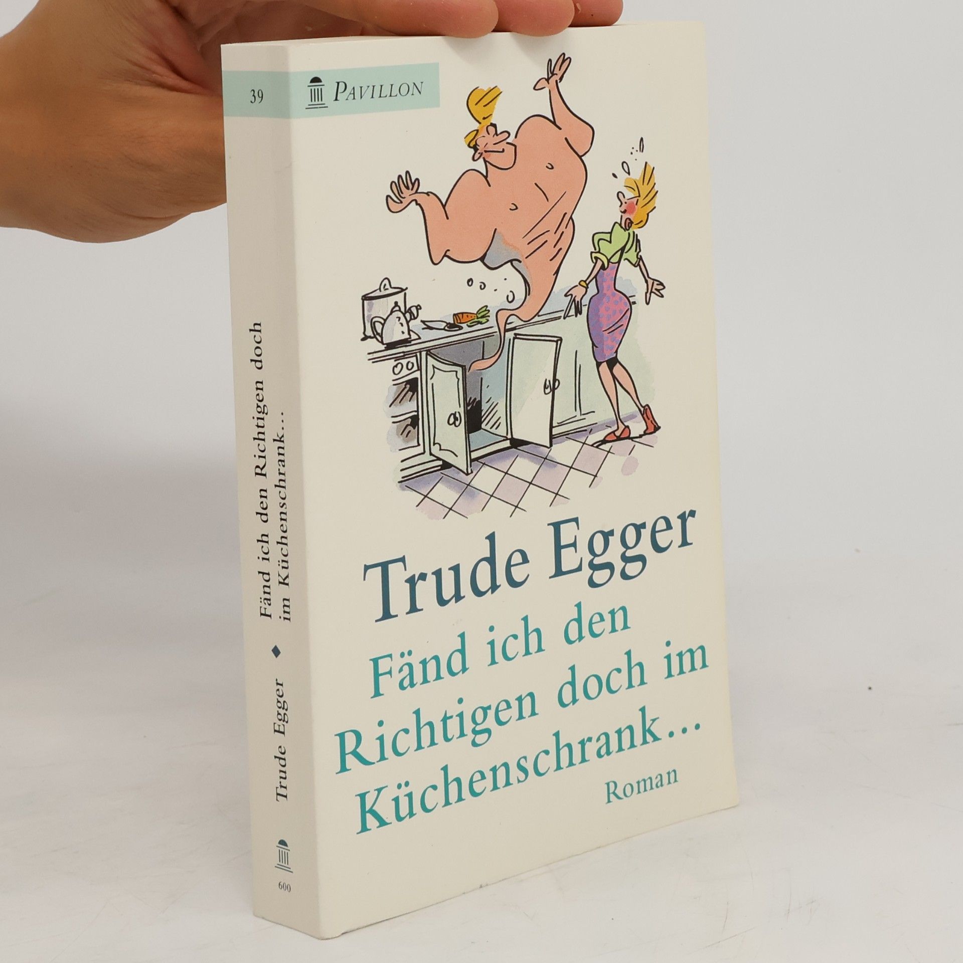 Trude Egger Fänd ich den Richtigen doch im Küchenschrank ...