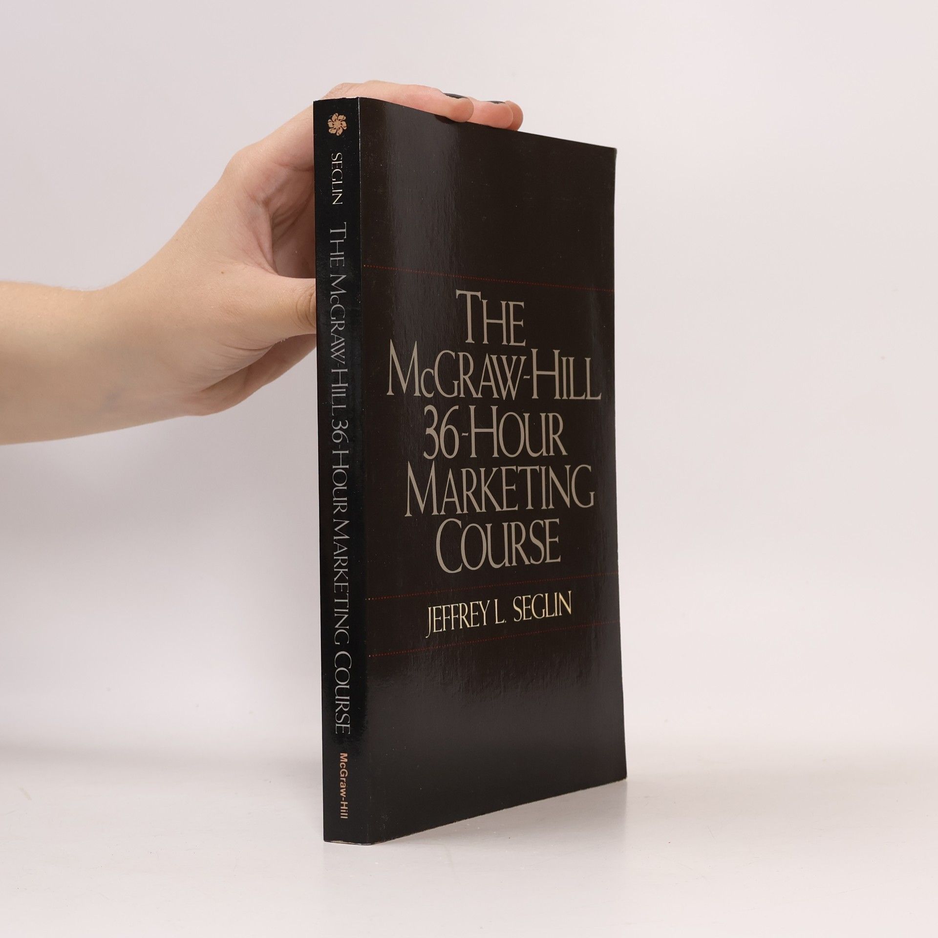 Jeffrey L. Seglin The McGraw-Hill 36-Hour Marketing Course