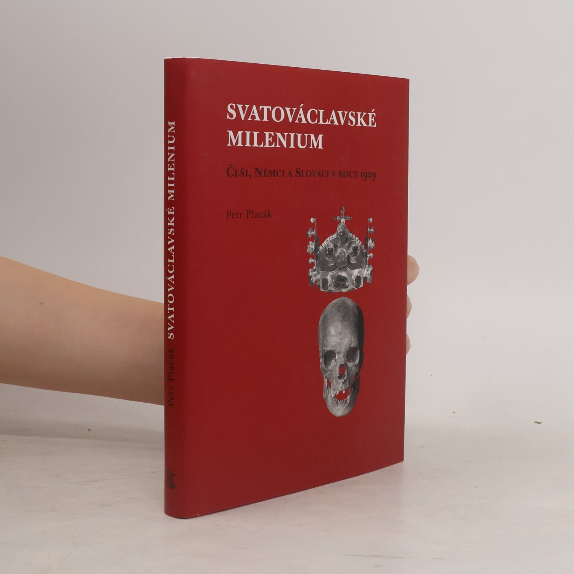 Petr Placák Svatováclavské milenium. Češi, Němci a Slováci v roce 1929
