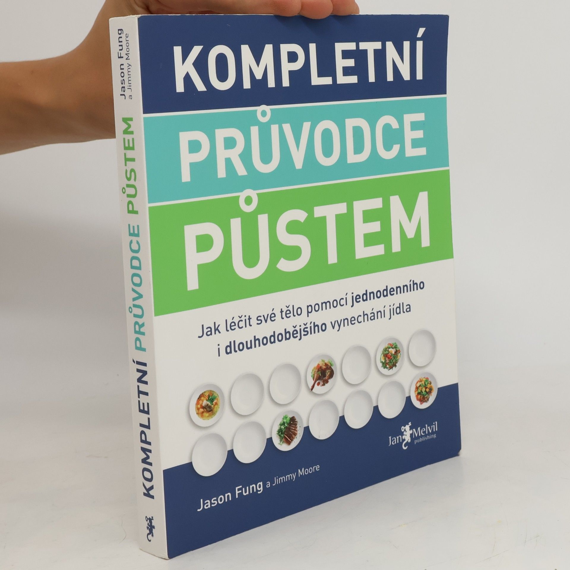 Jason Fung Kompletní průvodce půstem: Jak léčit své tělo pomocí jednodenního i dlouhodobějšího vynechání jídla