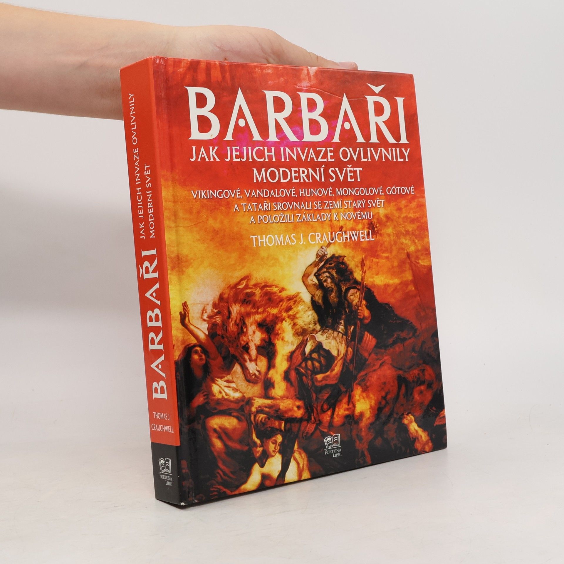Thomas J. Craughwell Barbaři. Jak jejich invaze ovlivnily moderní svět