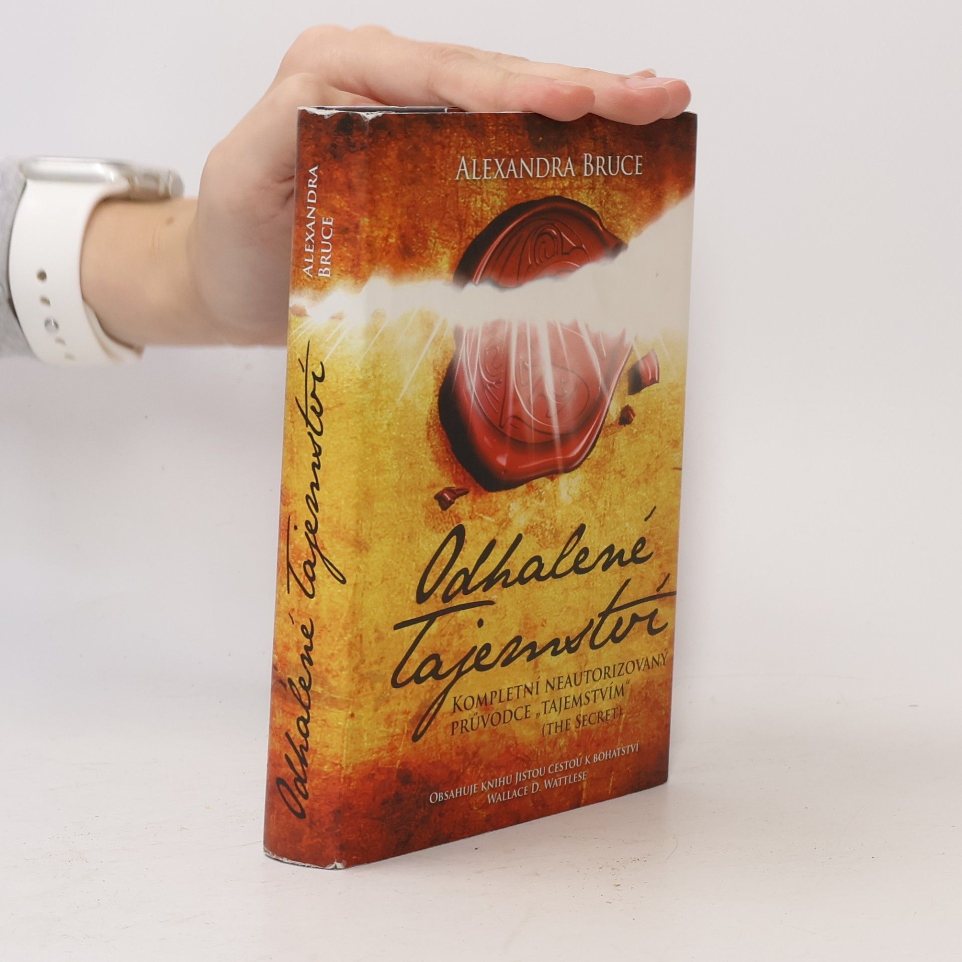 Alexandra Bruce Odhalené Tajemství : kompletní neautorizovaný průvodce "Tajemstvím" (The secret)