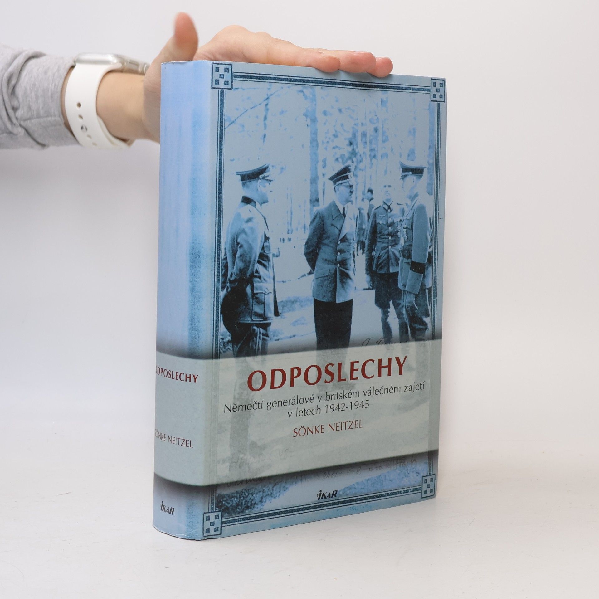 Sönke Neitzel Odposlechy. Němečtí generálové v britském válečném zajetí v letech 1942-1945