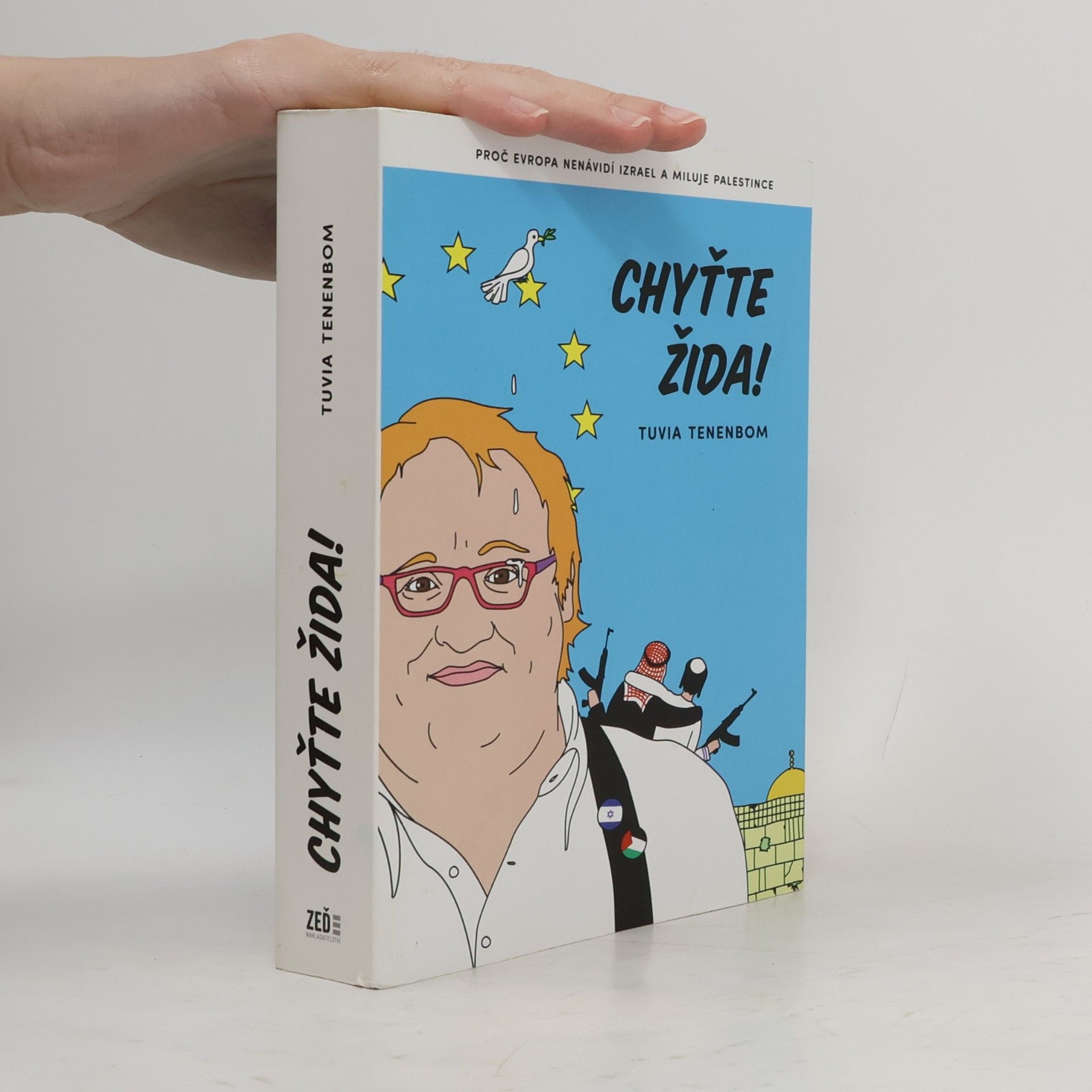 Tuvia Tenenbom Chyťte Žida! : proč Evropa nenávidí Izrael a miluje Palestince