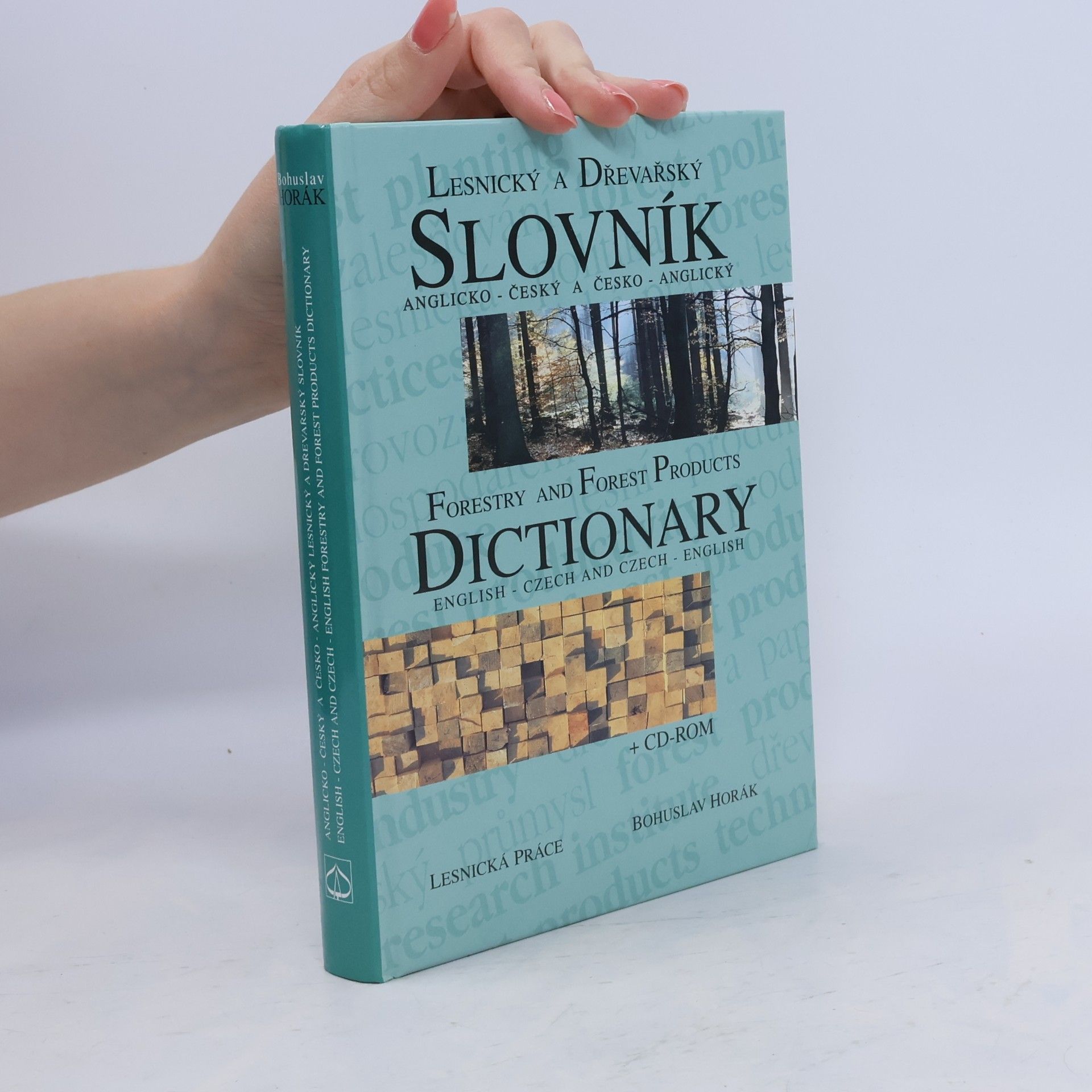Bohuslav Horák Lesnický a dřevařský slovník anglicko-český a česko-anglický = Forestry and forest products dictionary English-Czech and Czech-English