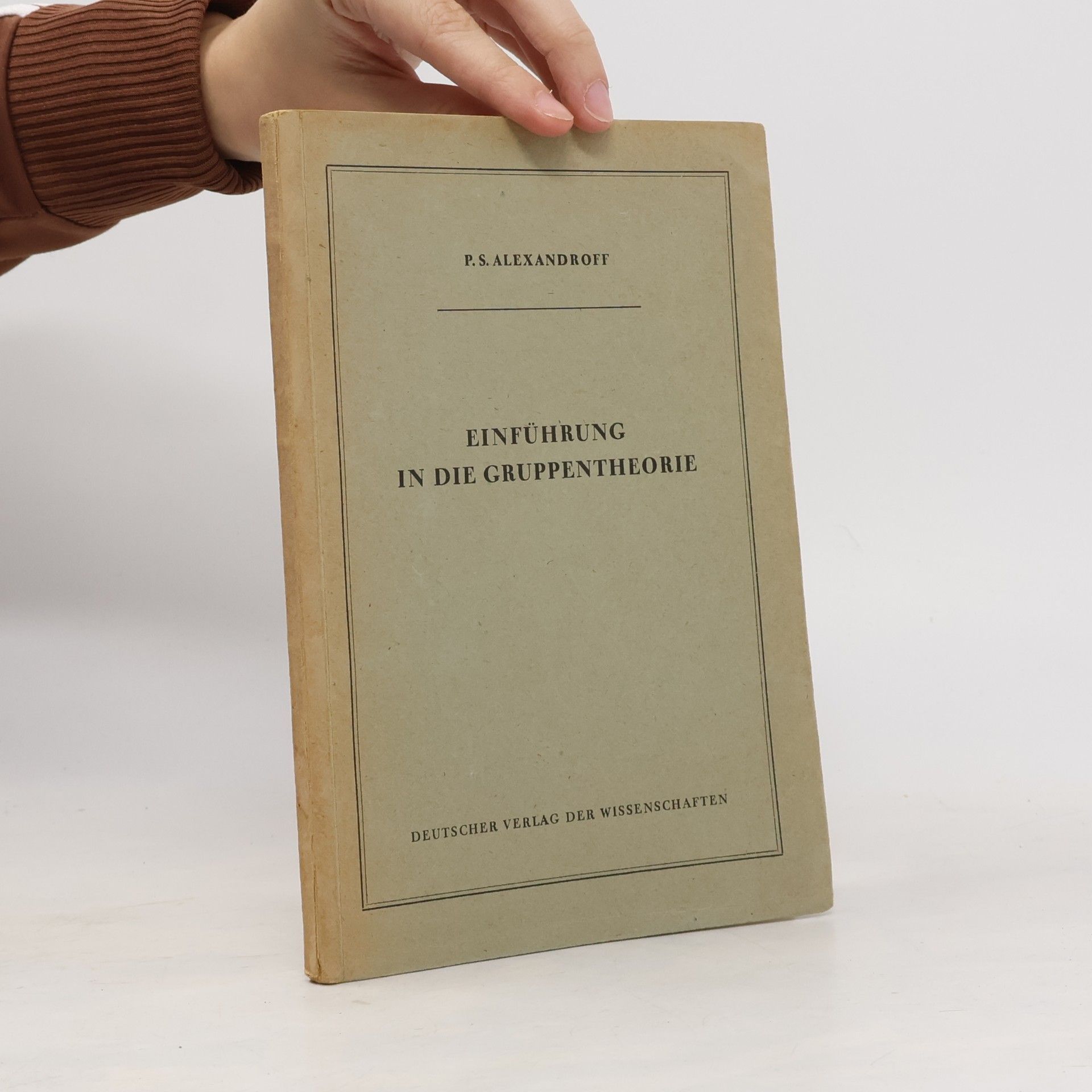 P. S. Aleksandrov EINFÜHRUNG IN DIE GRUPPENTHEORIE