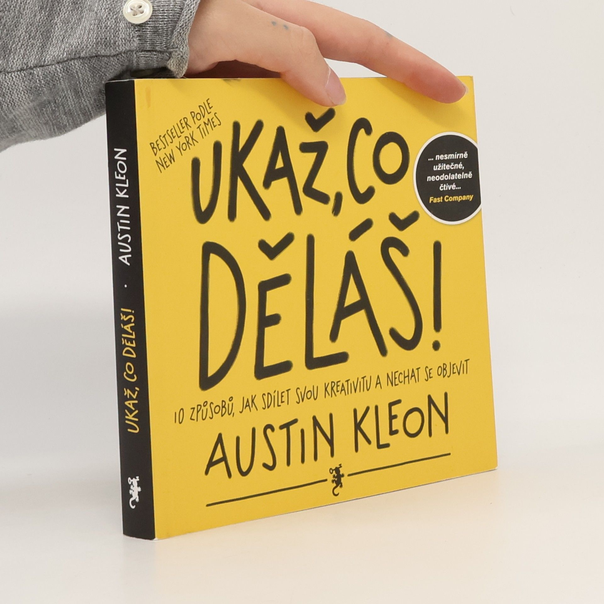 Austin Kleon Ukaž, co děláš! 10 způsobů, jak sdílet svou kreativitu a nechat se objevit