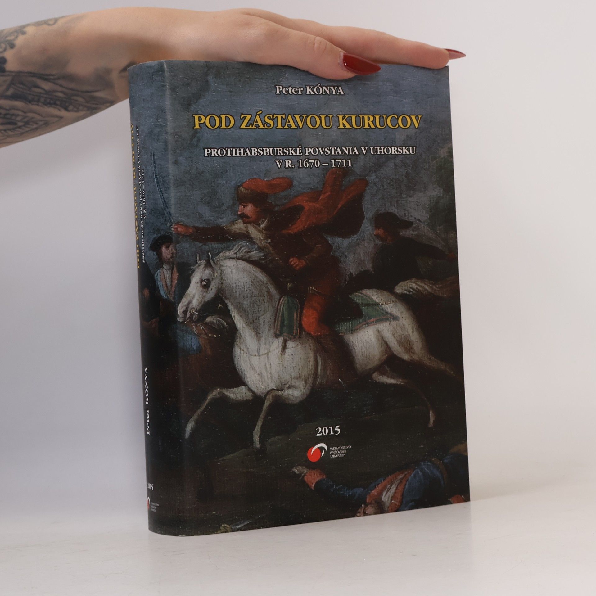 Peter Kónya Pod zástavou kurucov (Protihabsburské povstania v Uhorsku v r. 1670 - 1711)