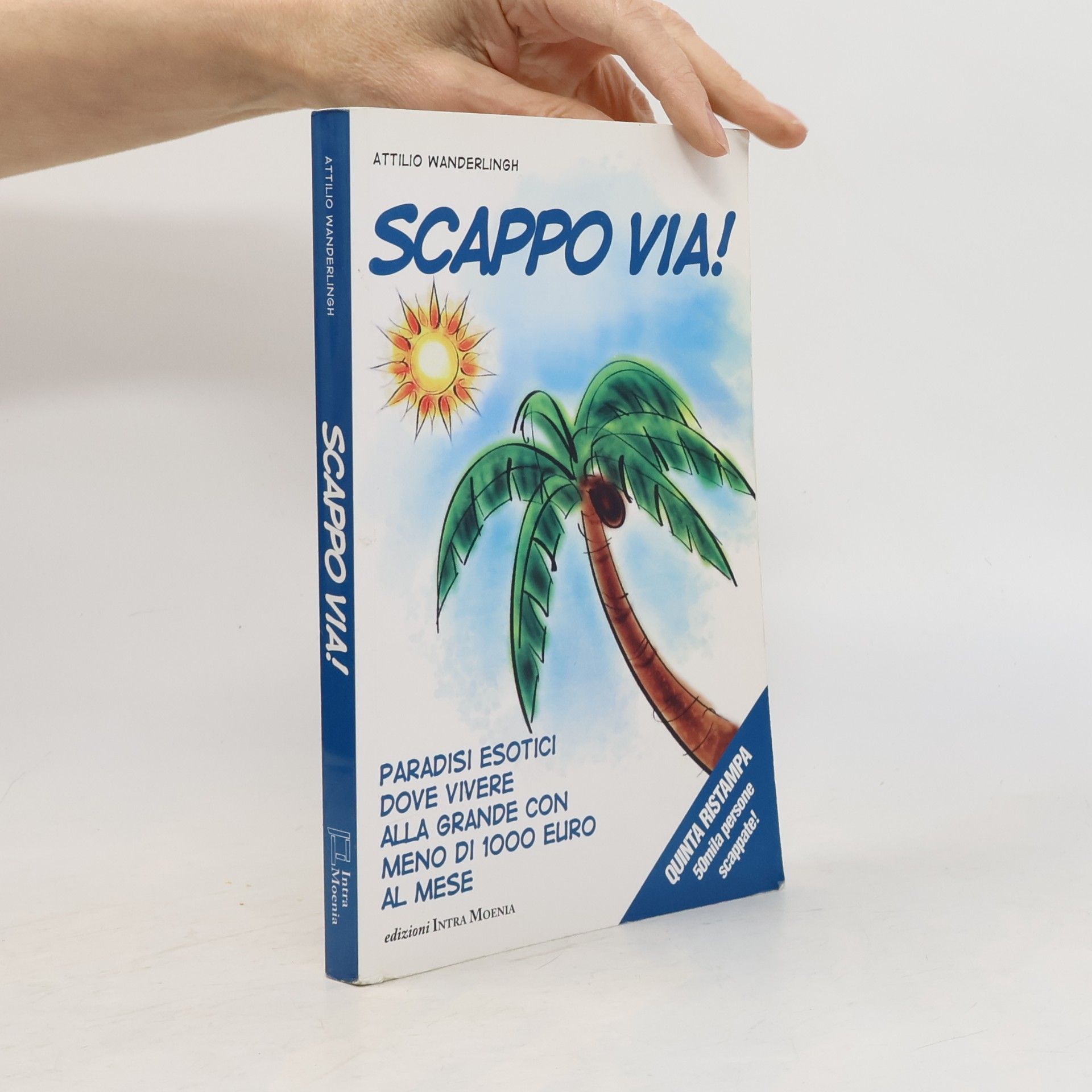 Scappo via! paradisi esotici dove vivere alla grande con meno di 1000 euro al mese - quinta ristampa