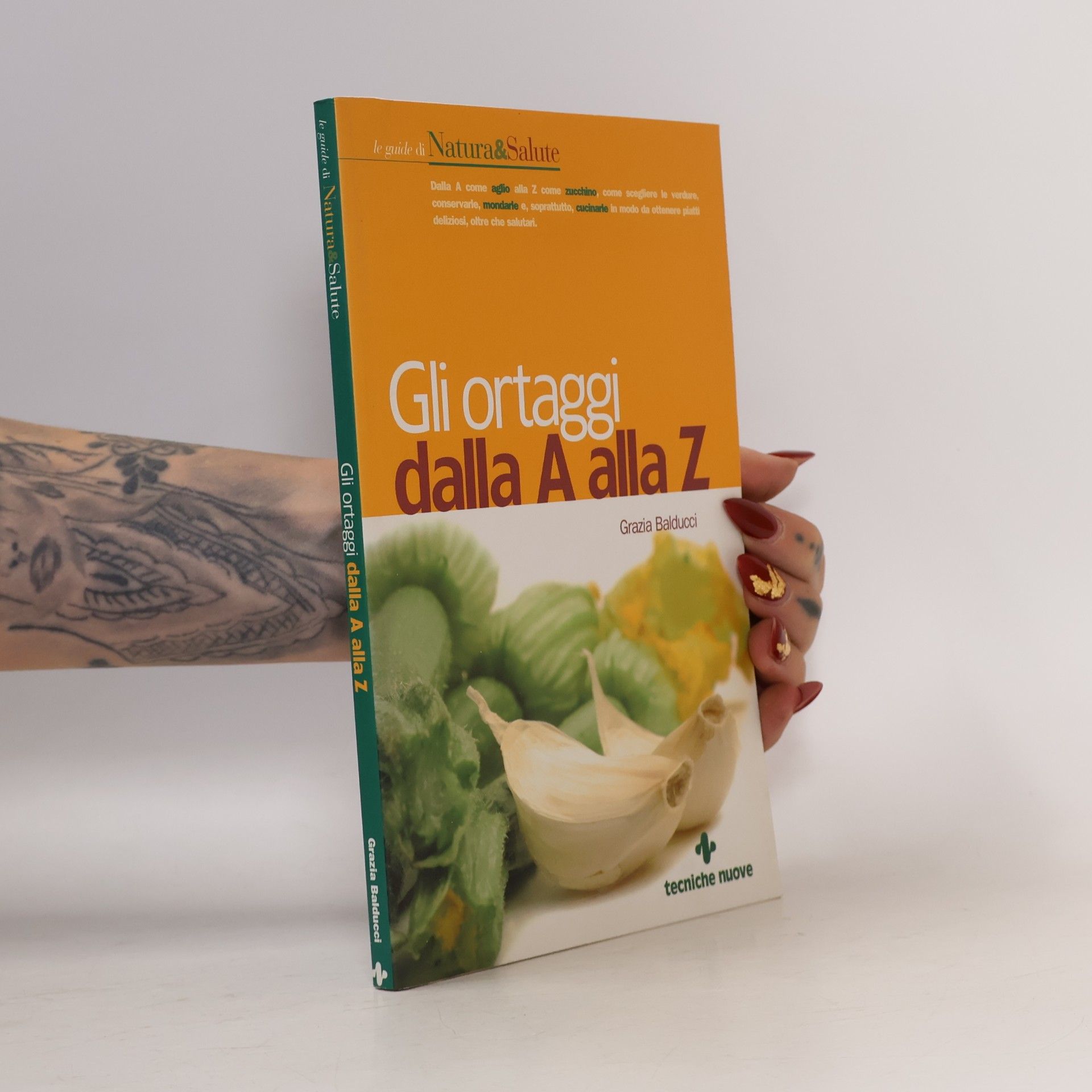 Grazia Balducci Le guide di Natura & Salute: Gli ortaggi dalla A alla Z