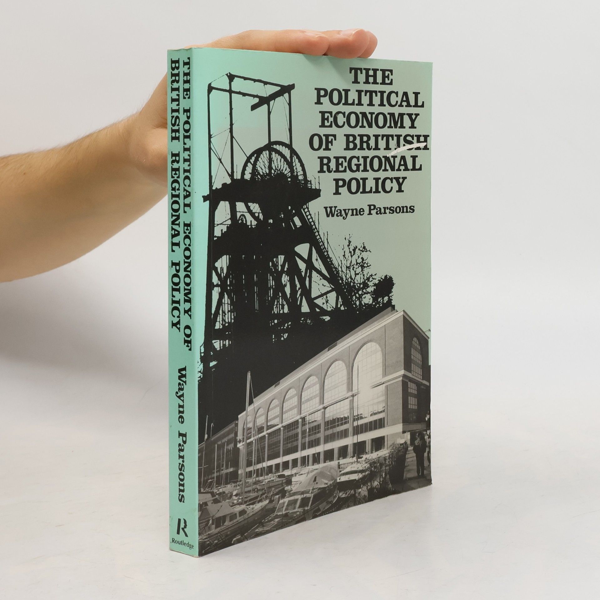 Wayne Parsons The Political Economy of British Regional Policy