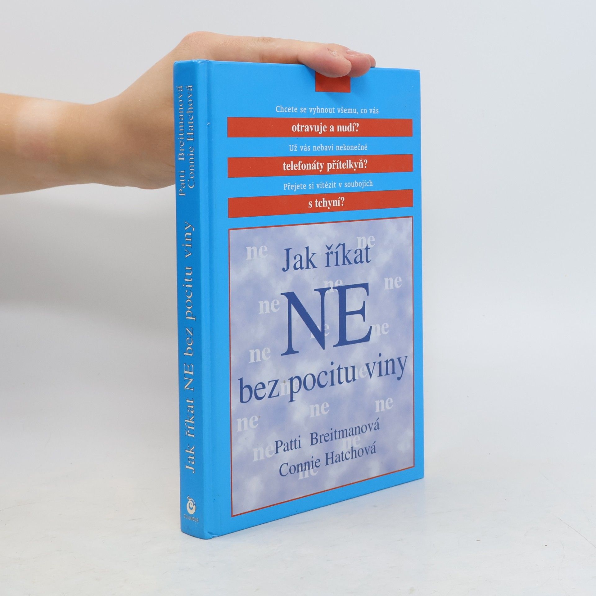 Jak říkat "ne" bez pocitu viny: A jak říkat "ano" většímu množství volného času, větší radosti ze života a všemu, co je pro vás důležité