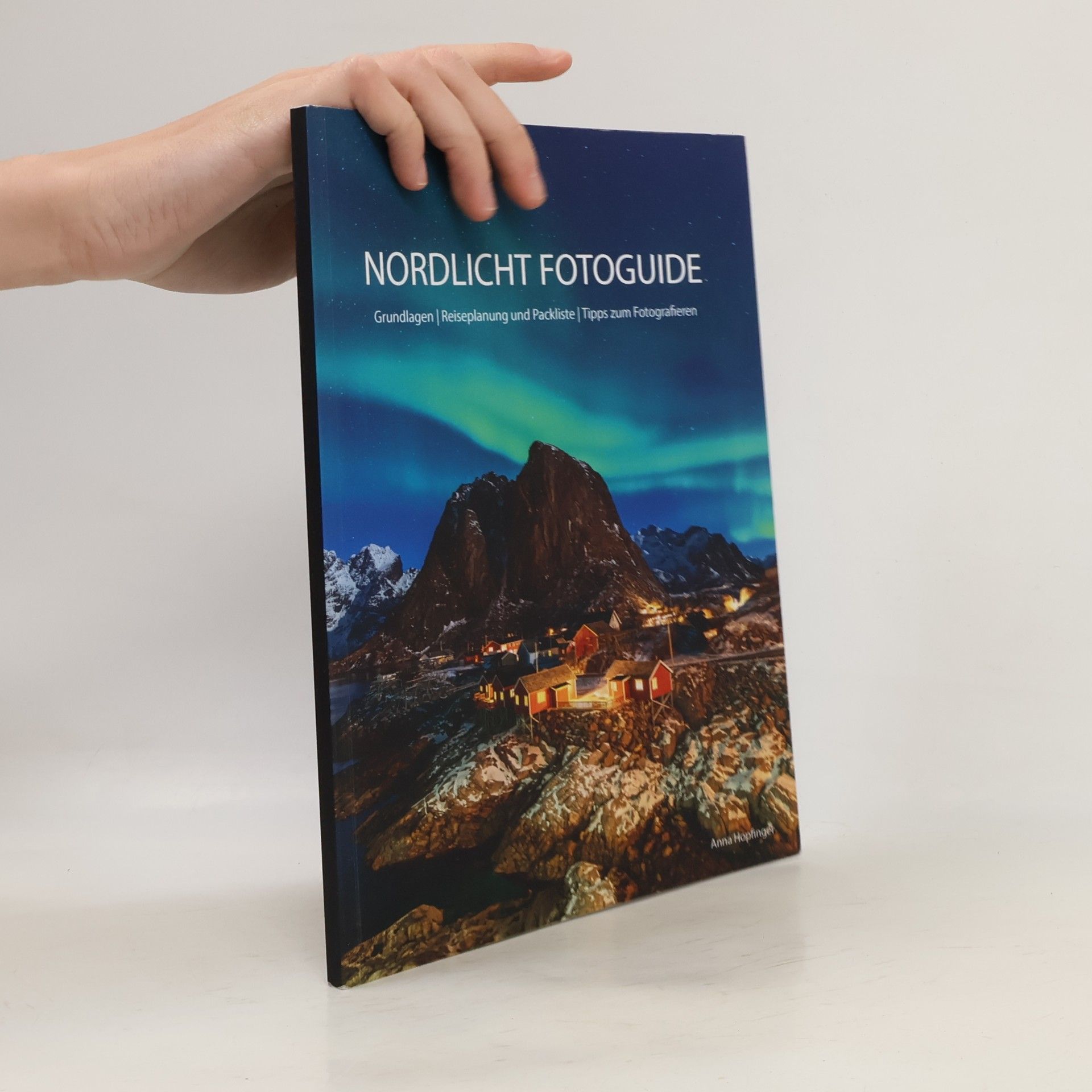 Hopfinger, Anna NORDLICHT FOTOGUIDE: Grundlagen | Reiseplanung und Packliste | Tipps zum Fotografieren
