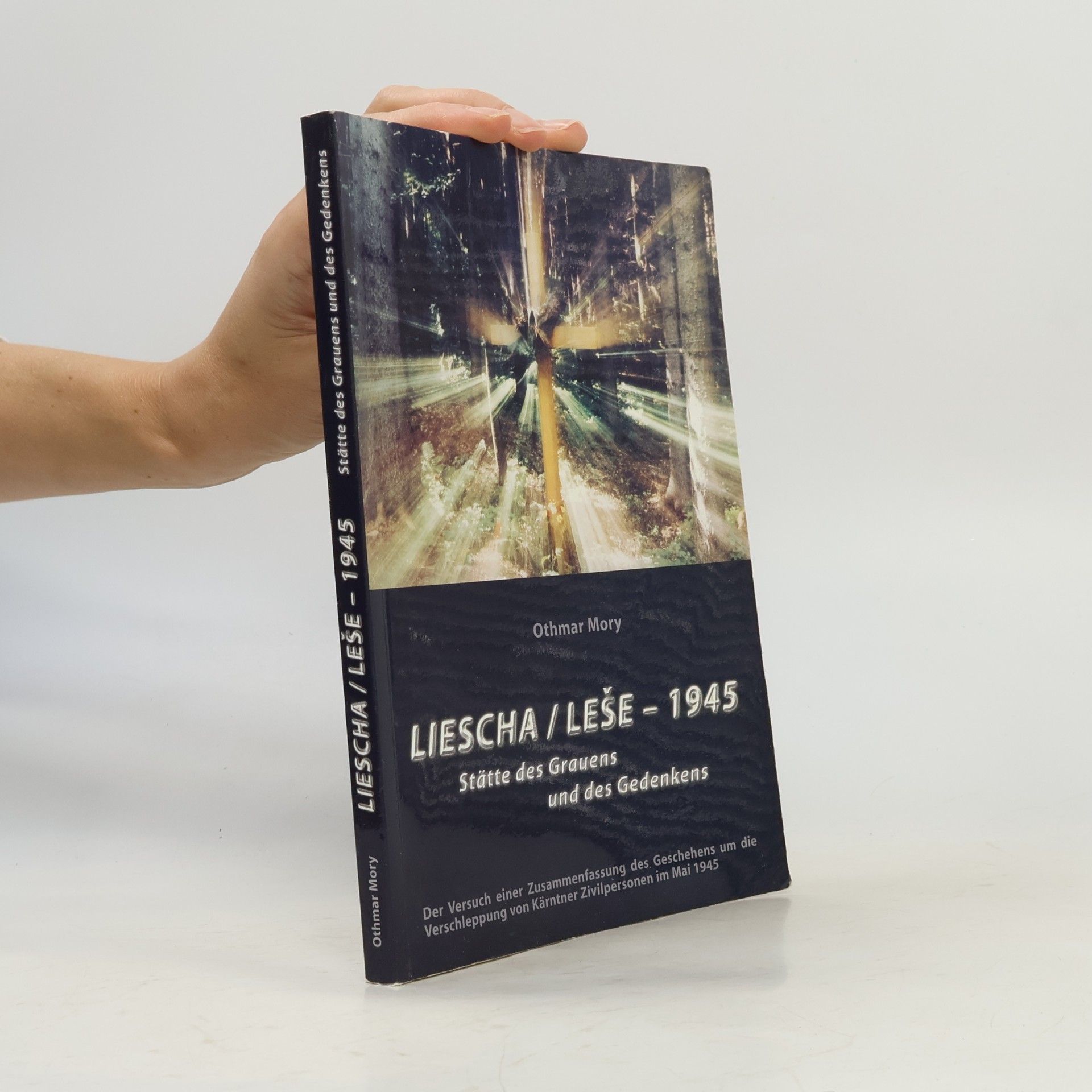 Othmar Mory Liescha / Leše – 1945. Stätte des Grauens und des Gedenkens