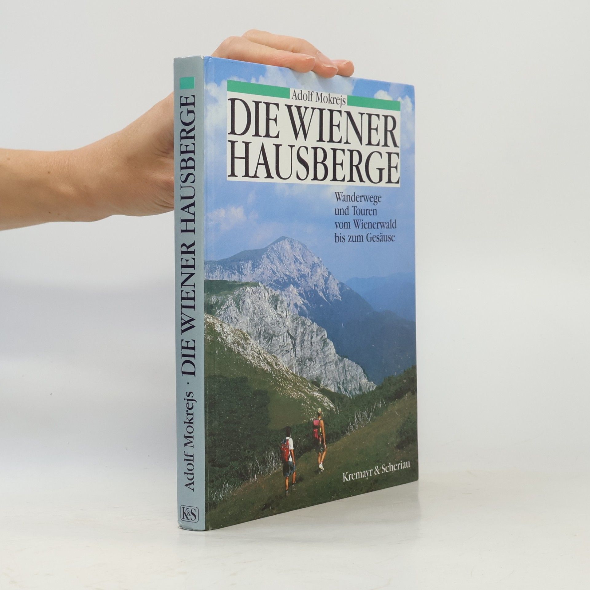 Die Wiener Hausberge : Wanderwege und Touren vom Wienerwald bis zum Gesäuse