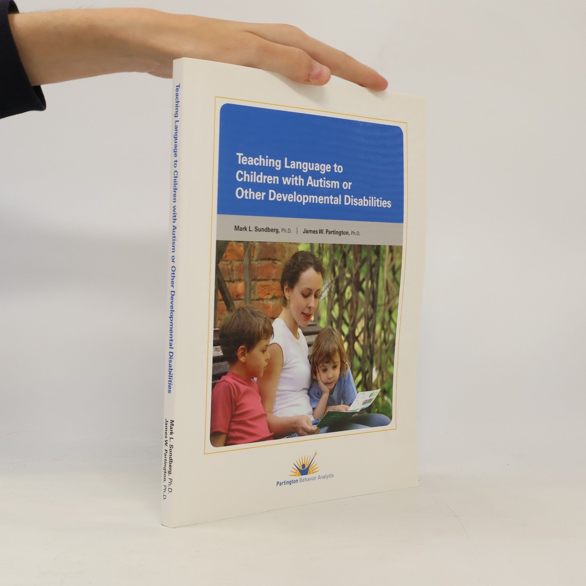 Mark L. Sundberg, Ph.D. Teaching Language to Children With Autism or Other Developmental Disabilities