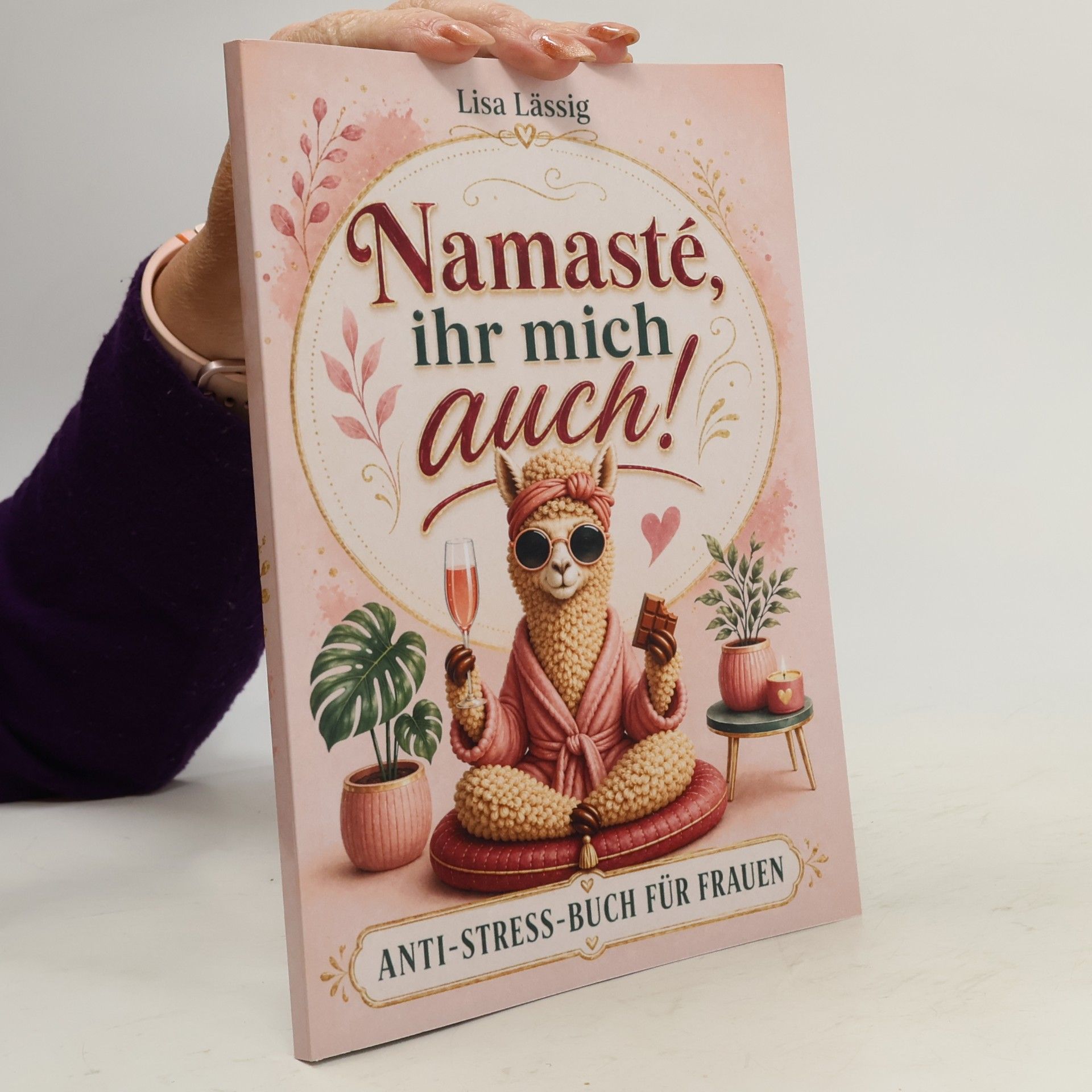 Lisa Lässig Namasté, ihr mich auch! Das humorvoll ehrliche Anti-Stress-Buch gegen den Alltagswahnsinn – ein Geschenk für Frauen, die alles haben, außer Zeit für sich