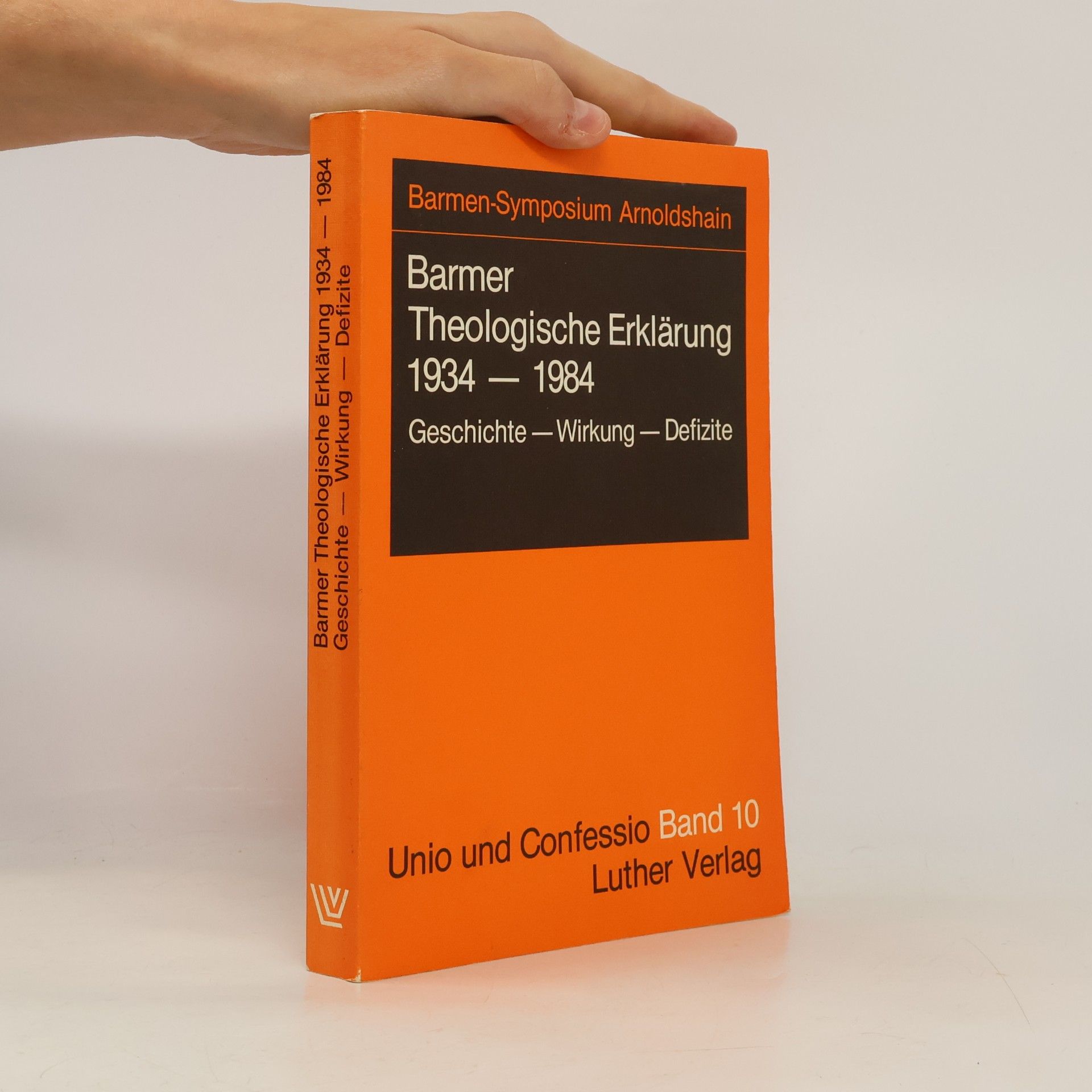 Wilhelm Hüffmeier Unio und Confessio - 10: Barmer Theologische Erklärung, 1934-1984