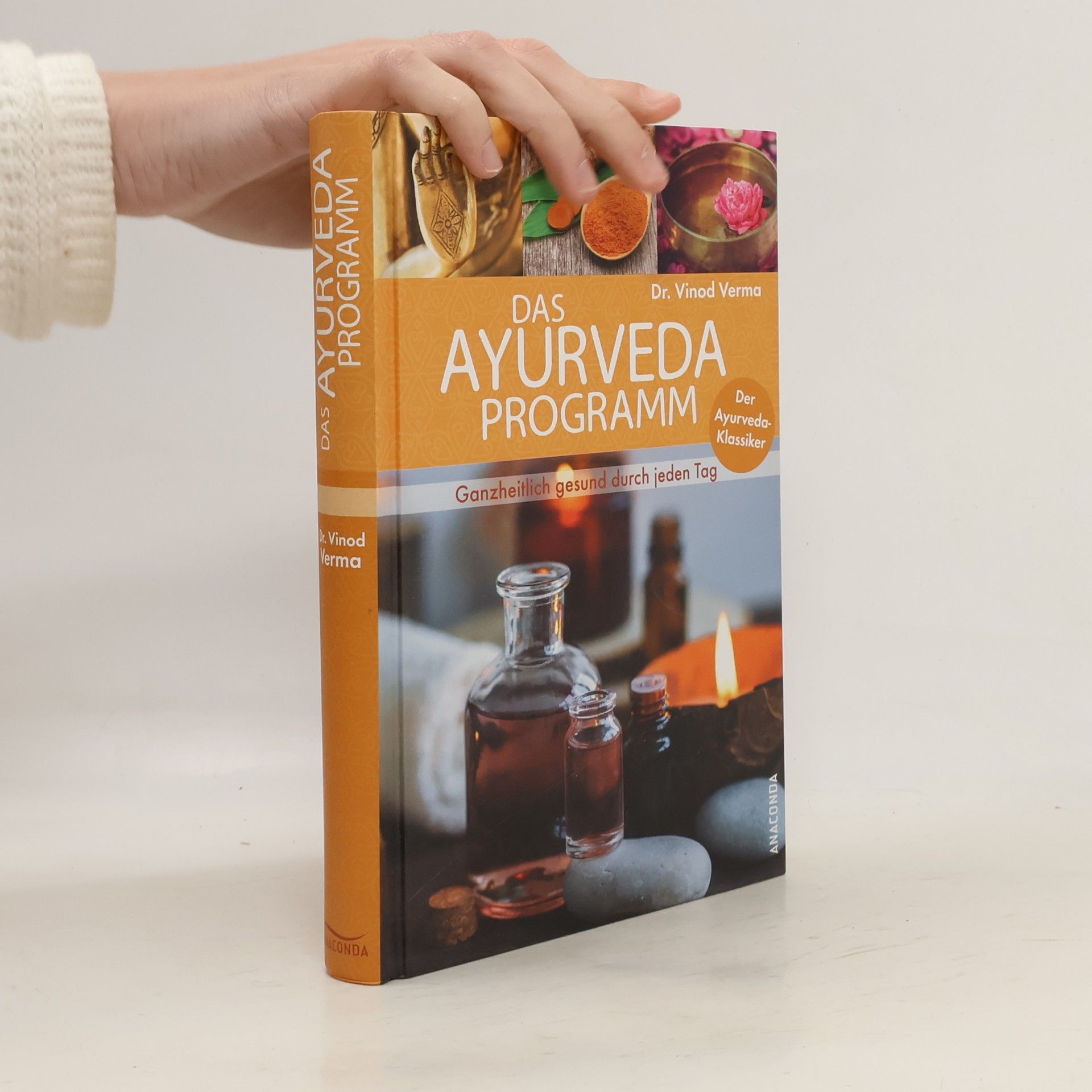Vinod Verma Das Ayurveda-Programm für jeden Tag. Ganzheitlich gesund mit dem Ayurveda-Klassiker