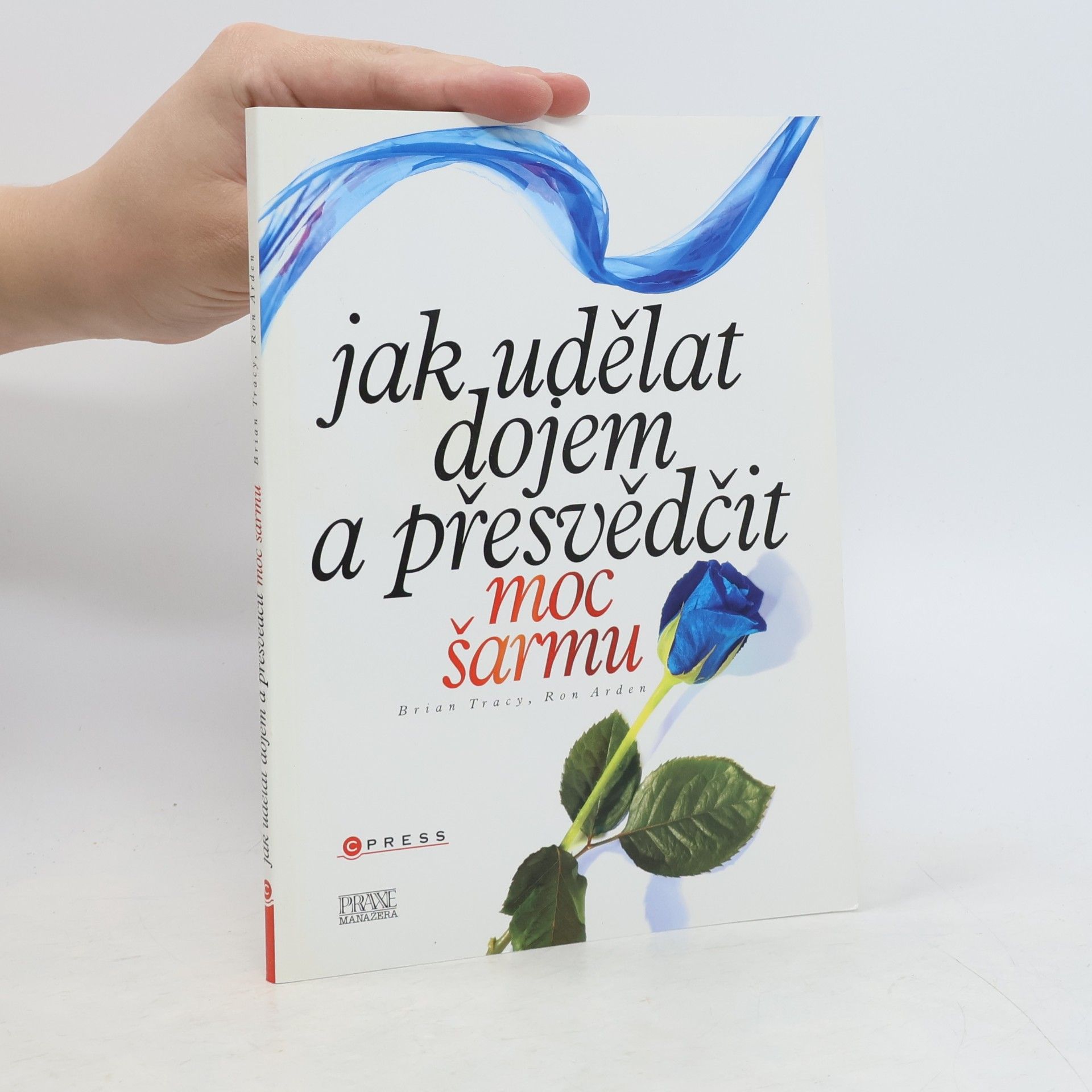 Ron Arden Jak udělat dojem a přesvědčit. Moc šarmu