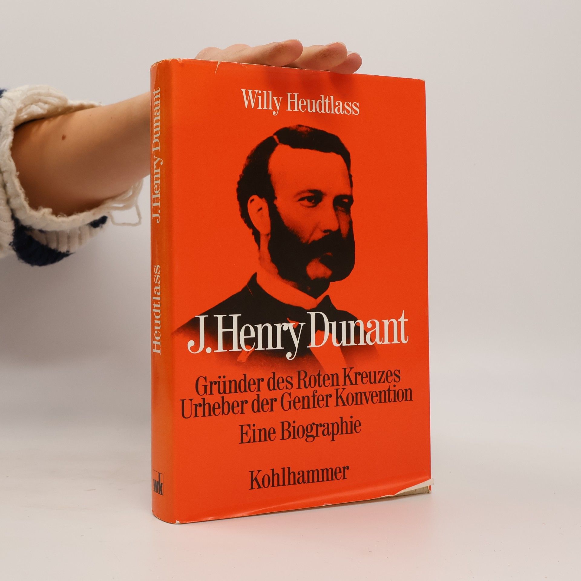 Willy Heudtlass J. Henry Dunant, Gründer des Roten Kreuzes, Urheber der Genfer Konvention