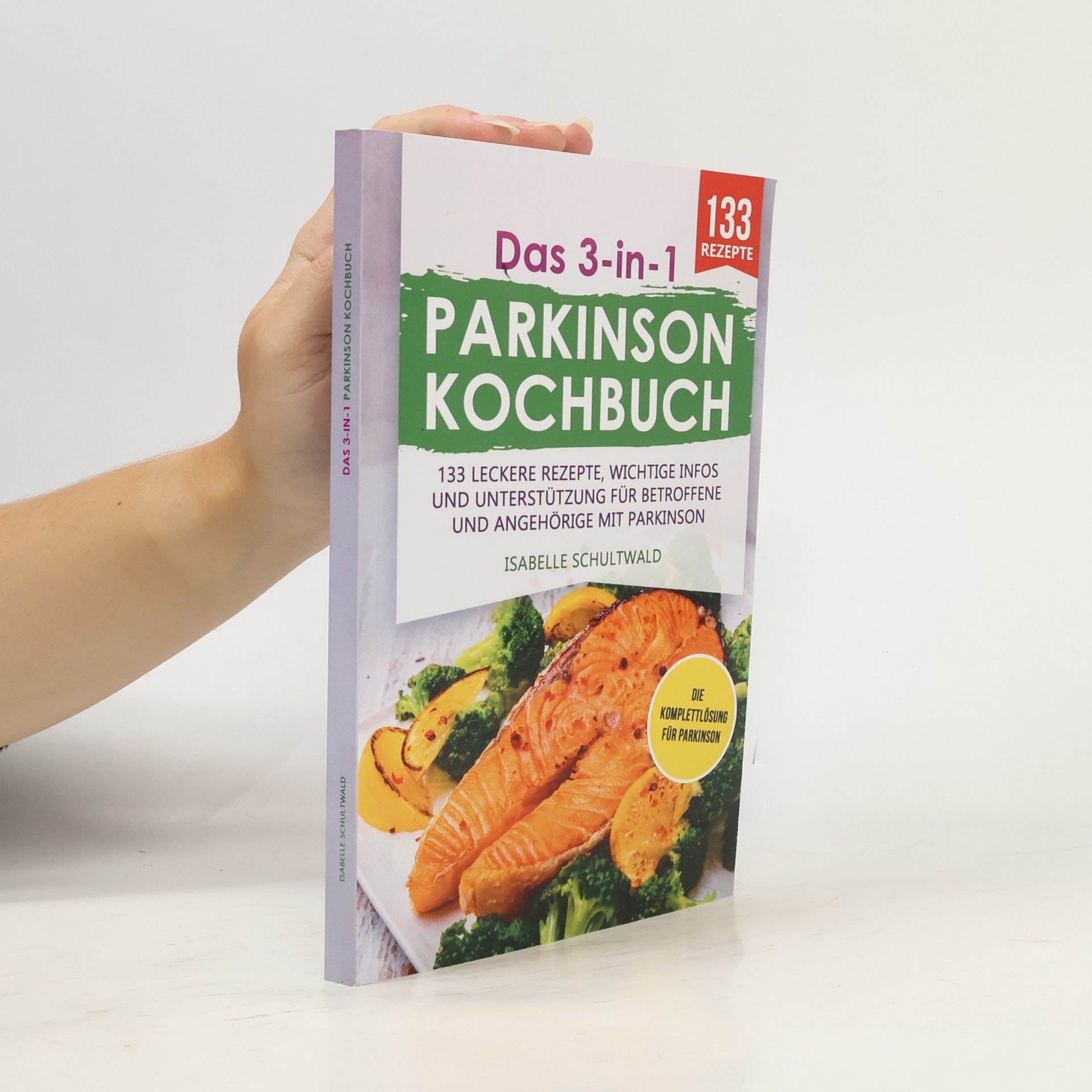 Isabelle Schultwald Levodopa Therapie - 1: Das 3-in-1 Parkinson-Kochbuch