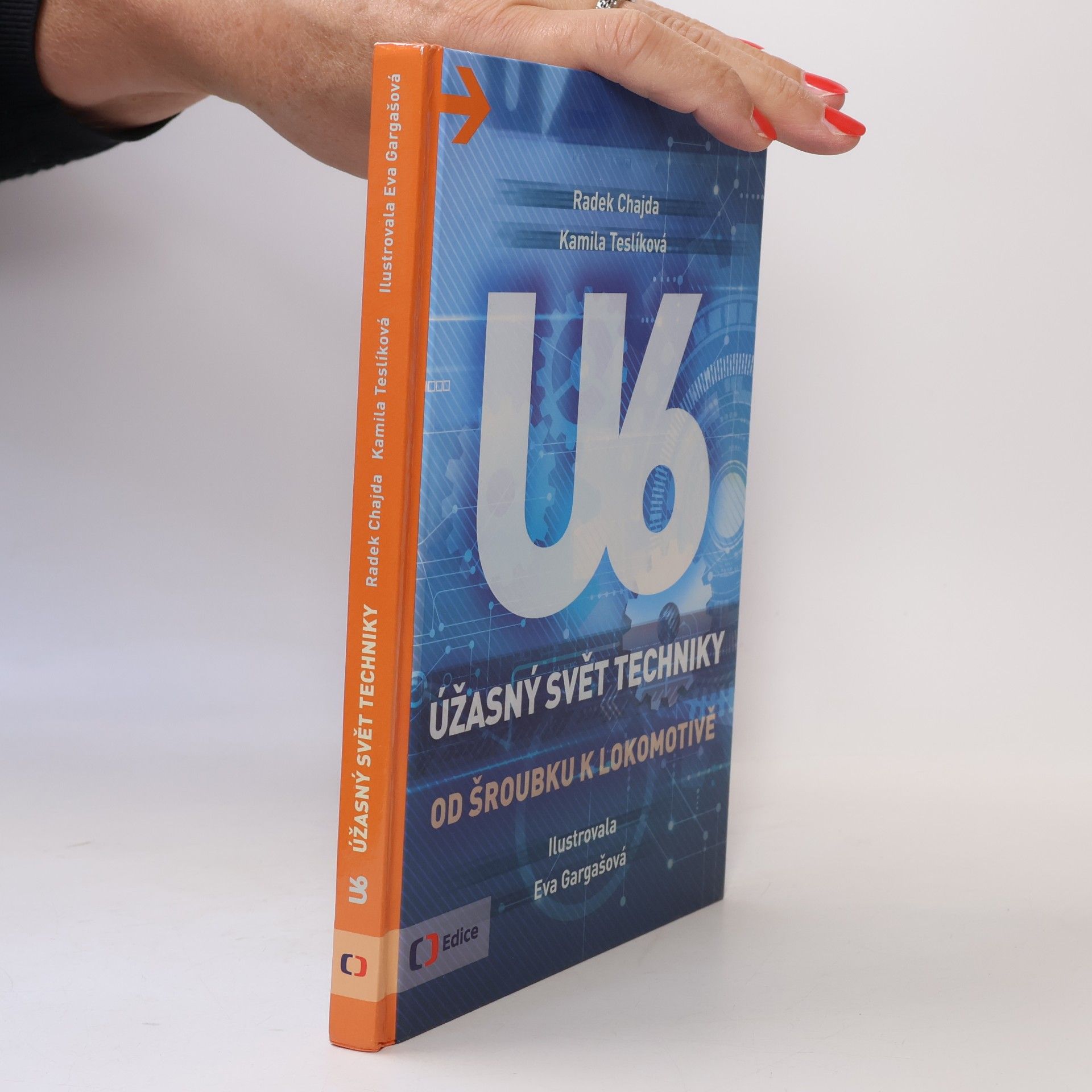 U6 : úžasný svět techniky. Od šroubku k lokomotivě