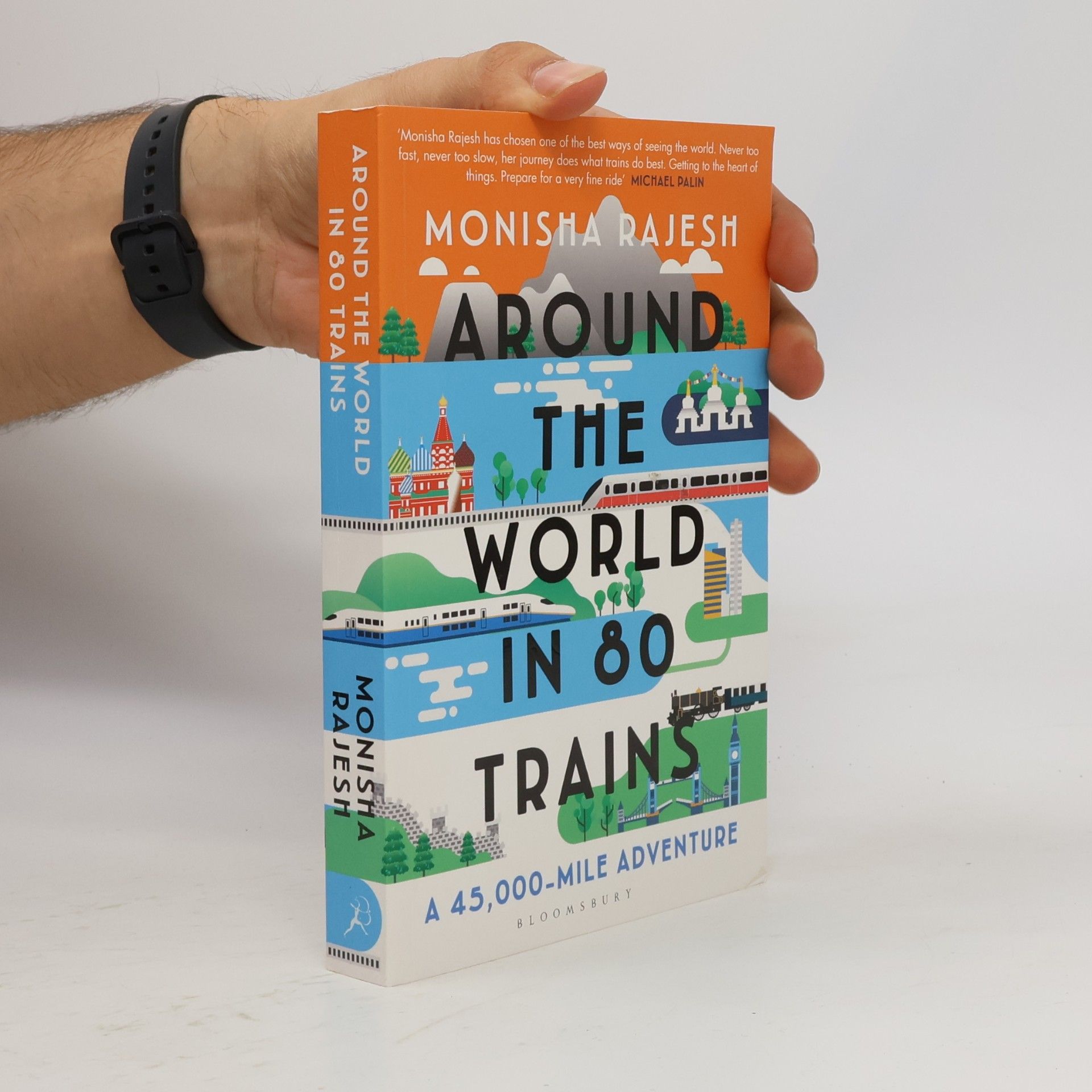 Monisha Rajesh Around the world in 80 trains : a 45,000-mile adventure