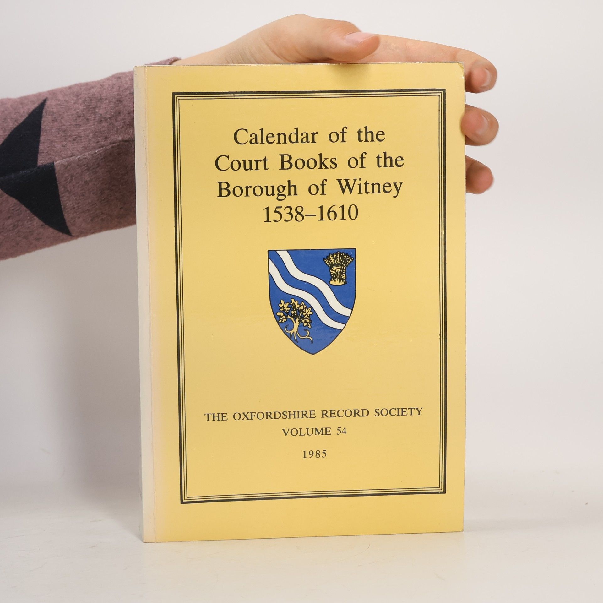 The Oxfordshire Record Society - 54: Calendar of the Court Books of the Borough of Witney, 1538-1610