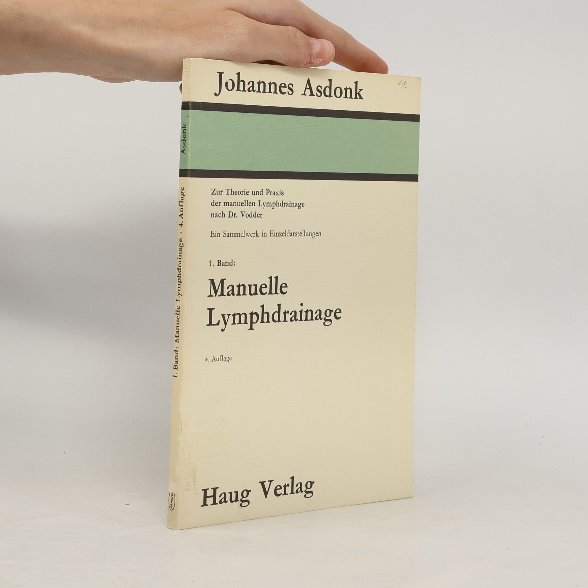 Johannes Asdonk Manuelle Lymphdrainage - 1: Zur Theorie und Praxis der manuellen Lymphdrainage nach Dr. Vodder