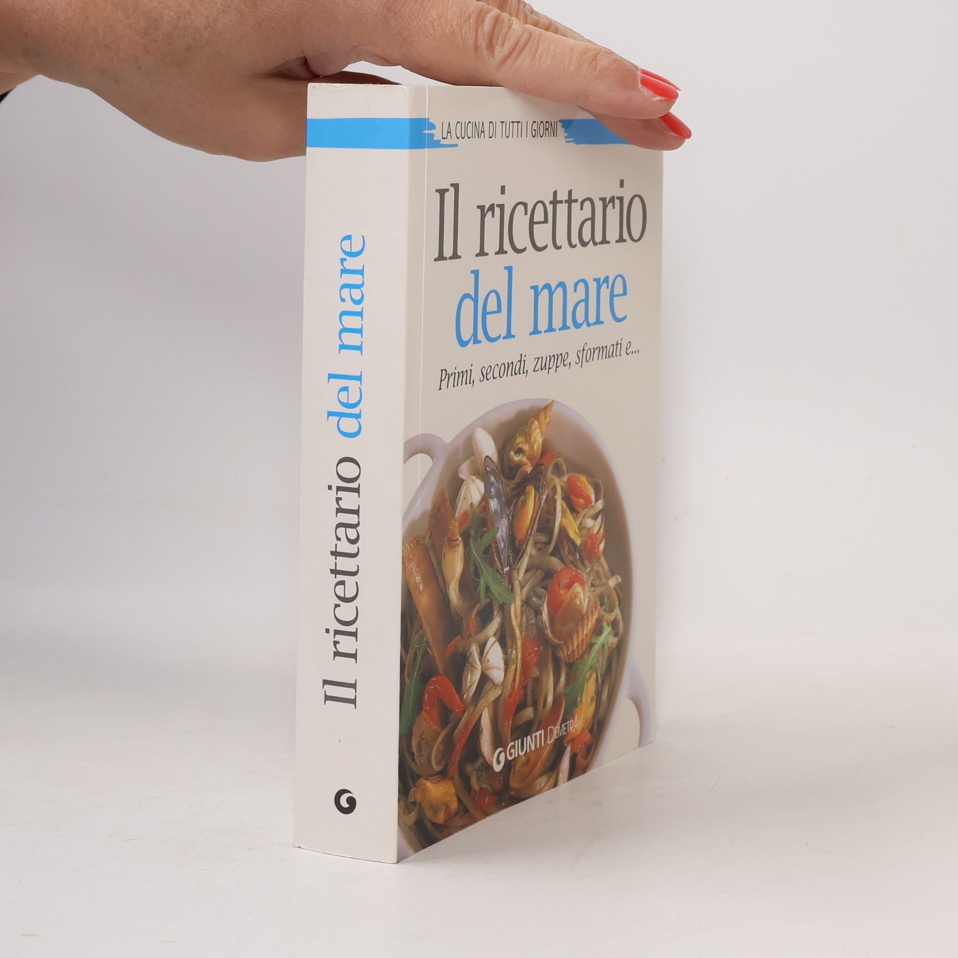 Collectif d'auteurs Il ricettario del mare. Primi, secondi, zuppe, sformati e...