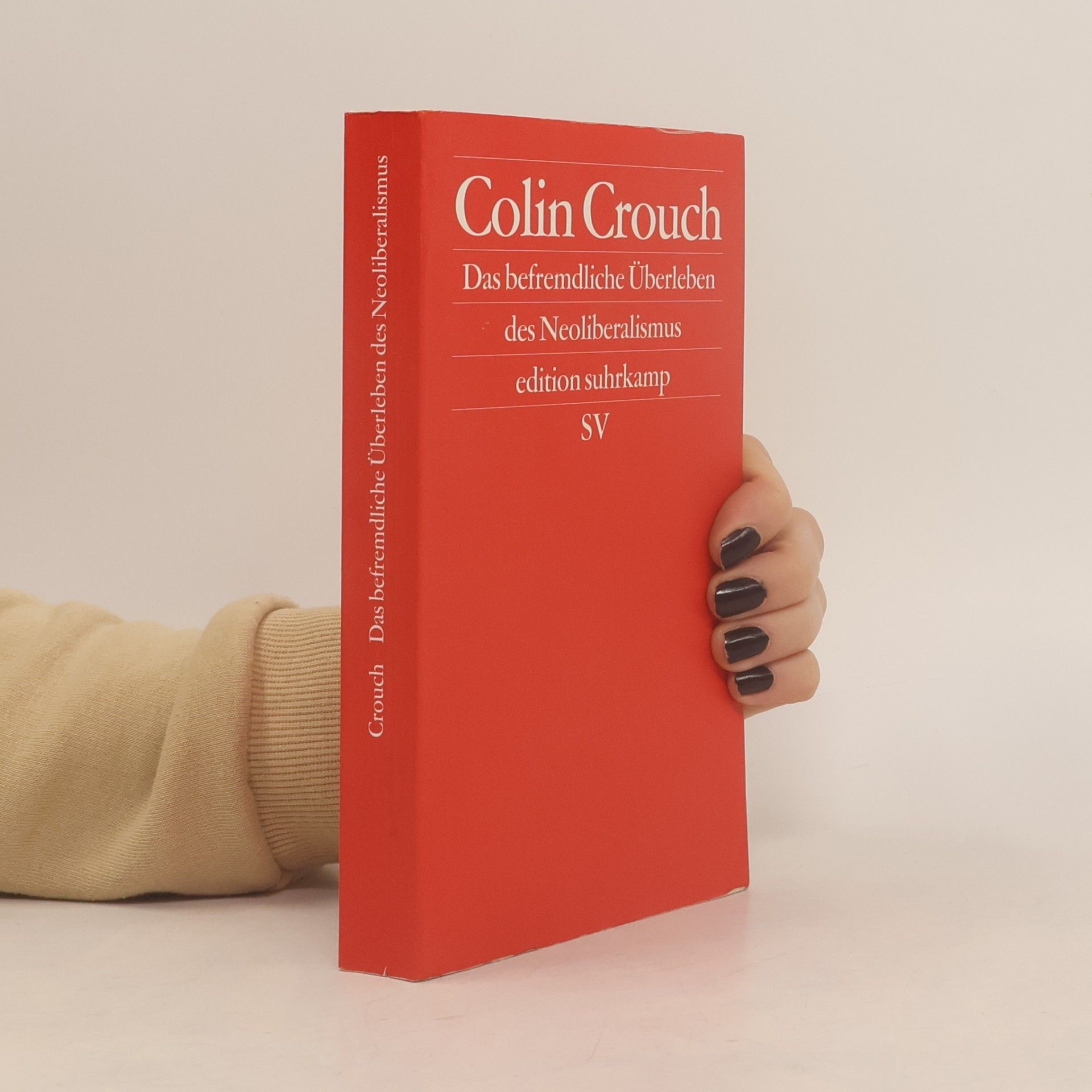 Colin Crouch Das befremdliche Überleben des Neoliberalismus