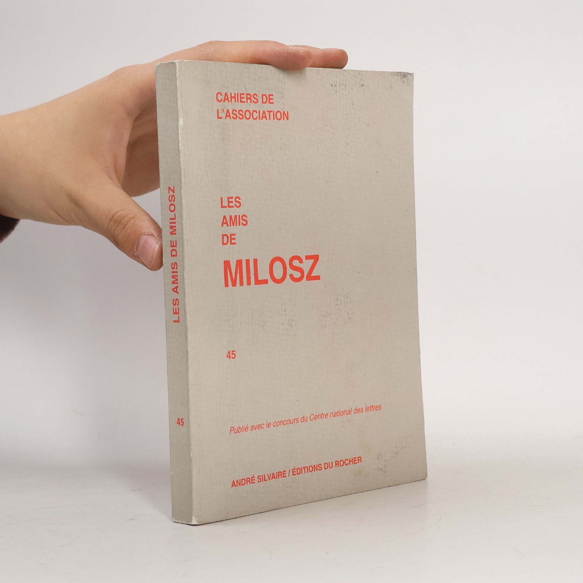 Cahiers de l'Association des Amis de Milosz Cahiers de l'Association - 45: Les Amis de Milosz