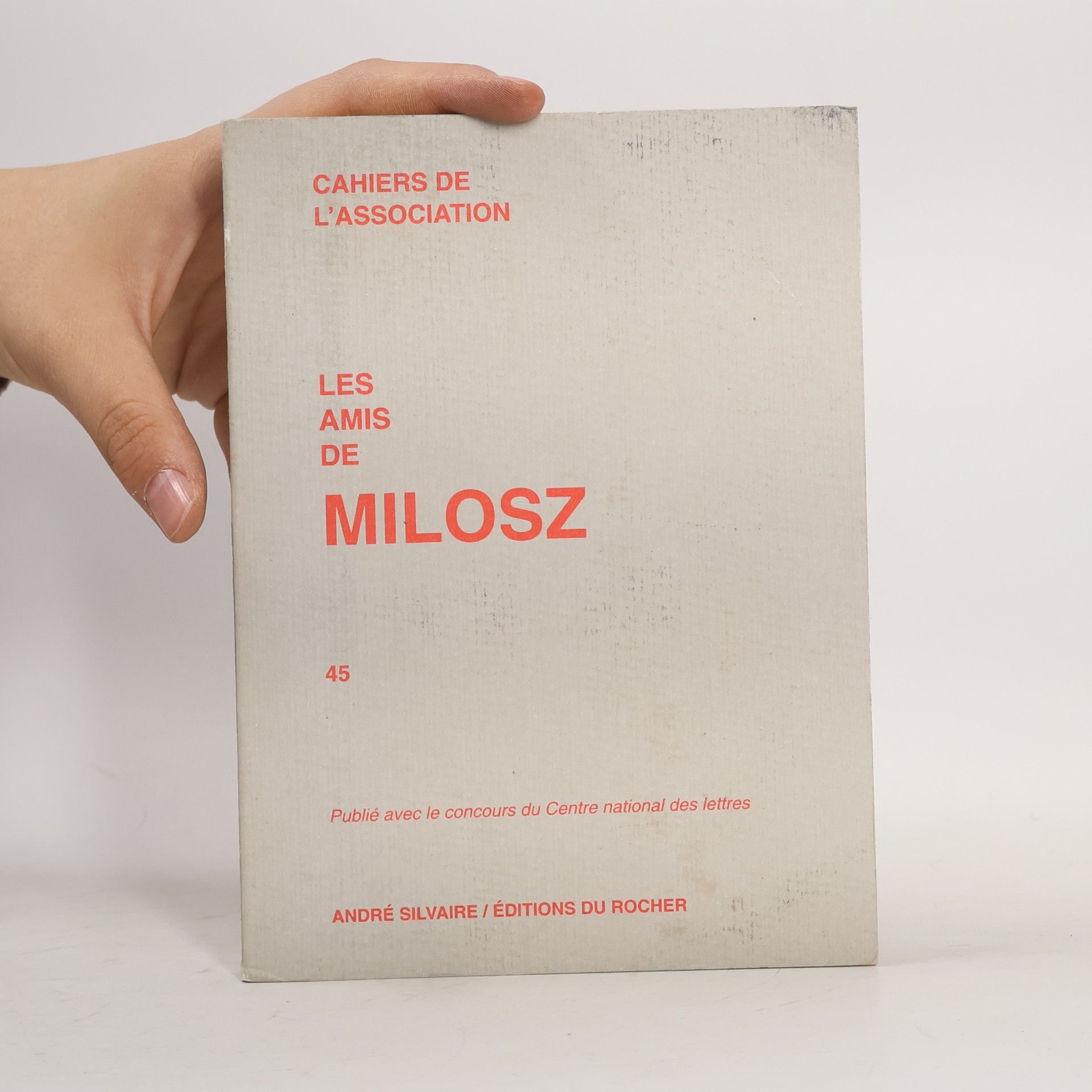 Cahiers de l'Association des Amis de Milosz Cahiers de l'Association - 45: Les Amis de Milosz