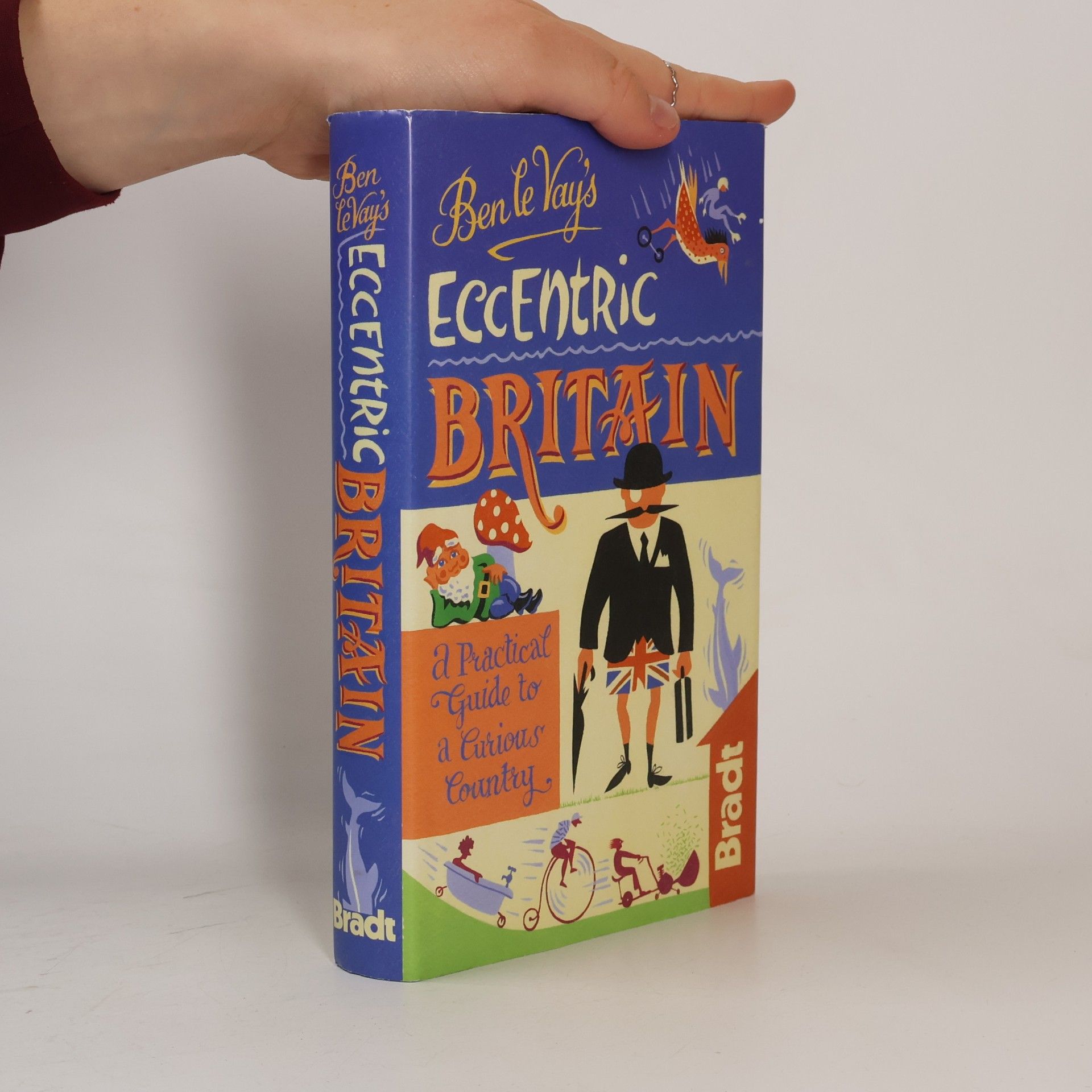 Benedict Le Vay Ben le Vay's Eccentric Britain: A Practical Guide to a Curious Country