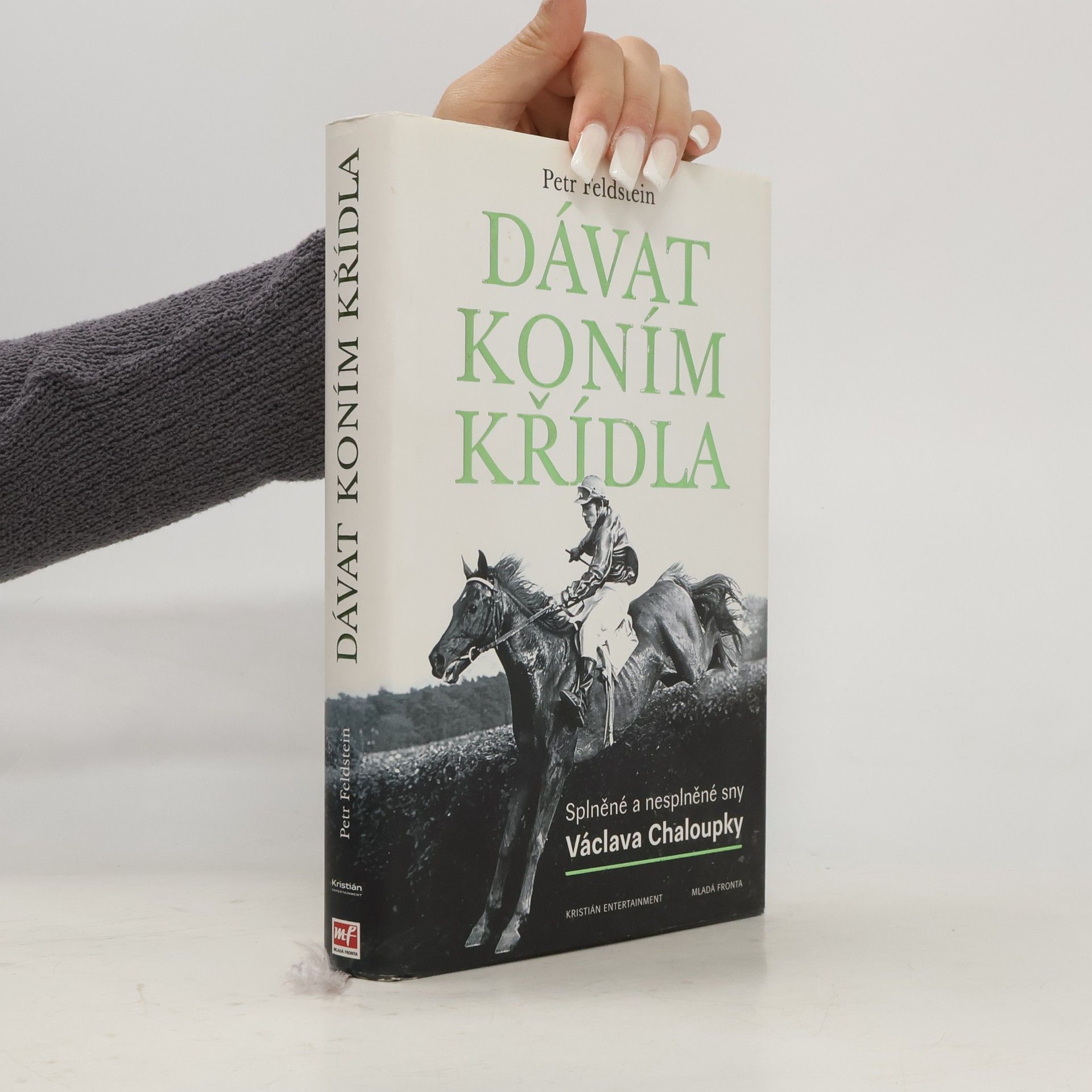 Petr Feldstein Dávat koním křídla. Splněné a nesplněné sny Václava Chaloupky