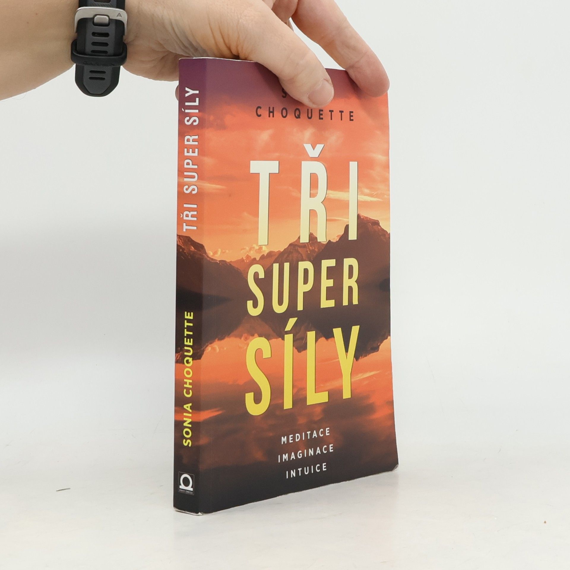 Sonia Choquette Tři super síly: Meditace, představivost & intuice
