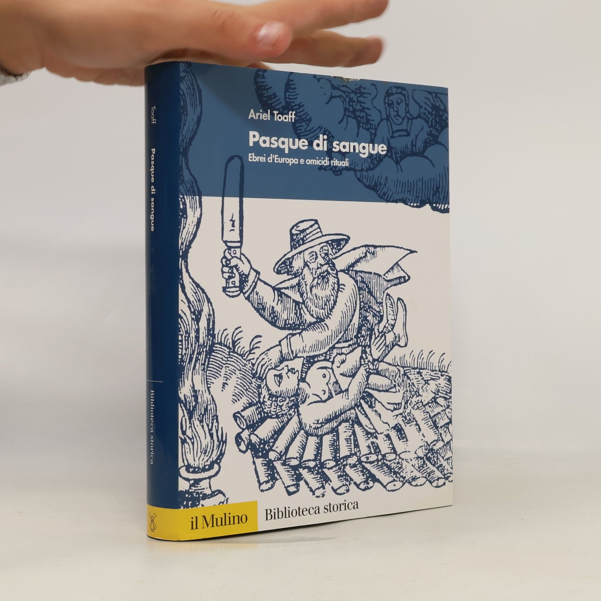 Ariel Toaff Biblioteca storica: Pasque di sangue. Ebrei d'Europa e omicidi rituali