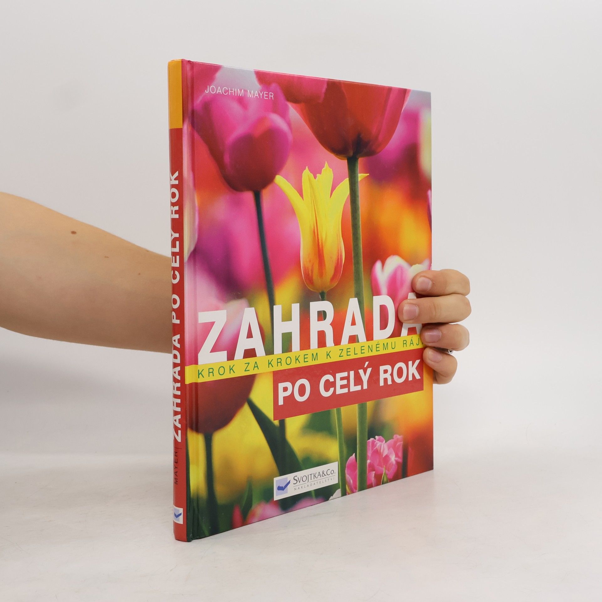 Joachim Mayer Zahrada po celý rok : krok za krokem k zelenému ráji