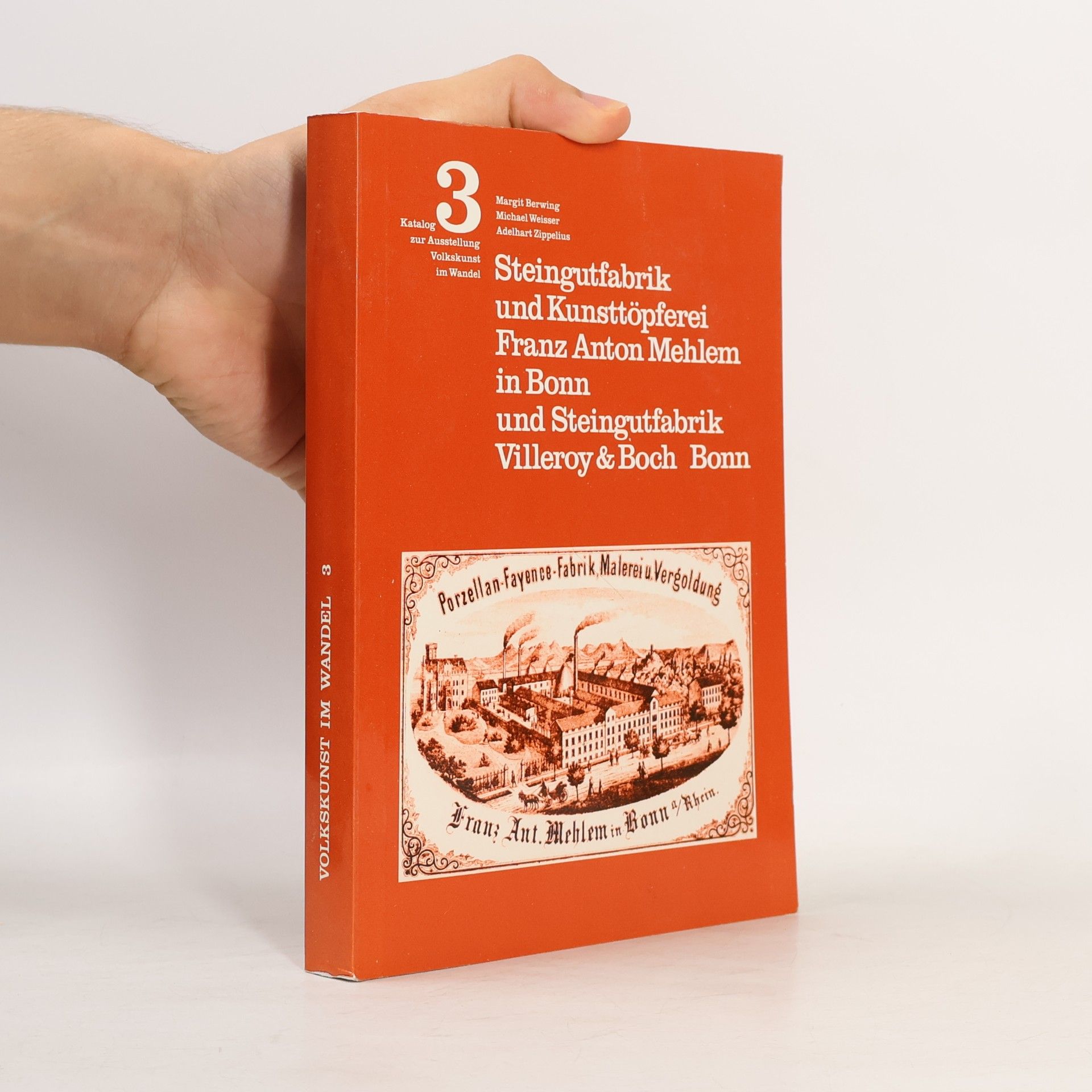 Volkskunst im Wandel - 3: Steingutfabrik und Kunsttöpferei Franz Anton Mehlem in Bonn und Steingutfabrik Villeroy & Boch Bonn. Katalog zur Ausstellung