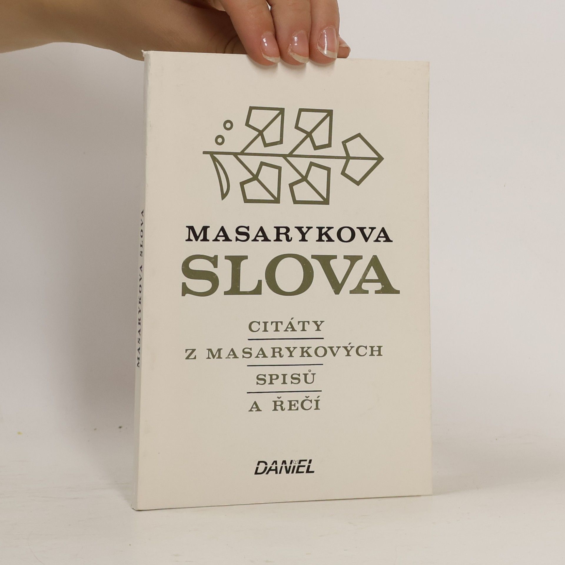 Tomáš Garrigue Masaryk Masarykova slova. Citáty z Masarykových spisů a řečí