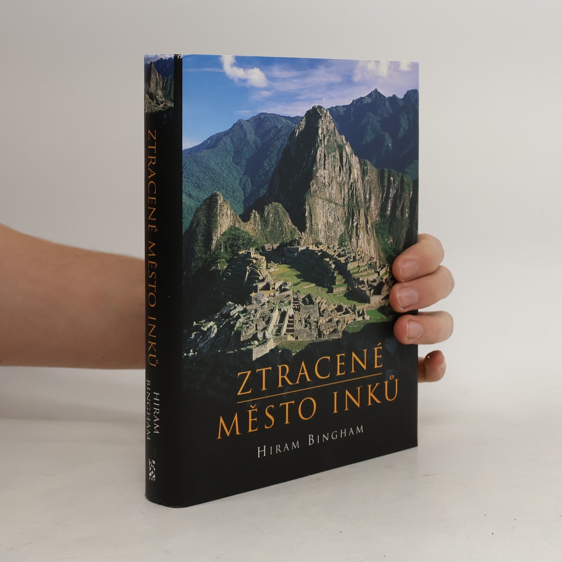 Hiram Bingham Ztracené město Inků : příběh Machu Picchu a jeho zakladatelů